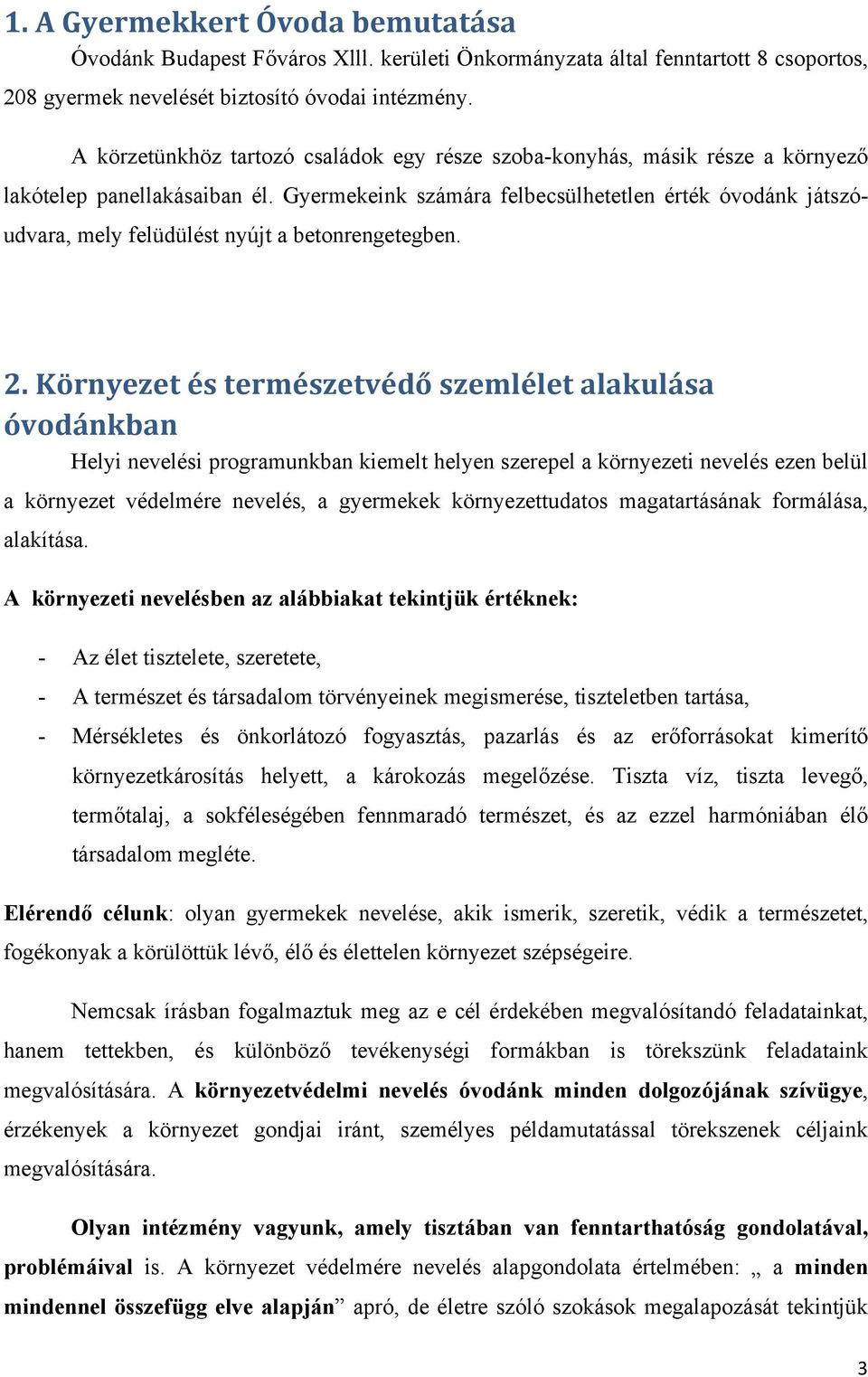 Gyermekeink számára felbecsülhetetlen érték óvodánk játszóudvara, mely felüdülést nyújt a betonrengetegben. 2.