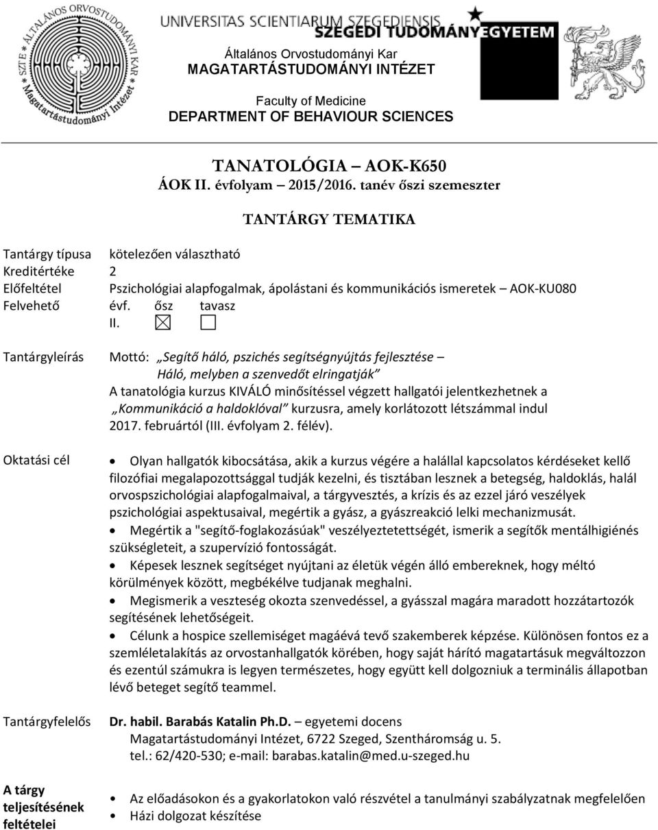 Tantárgyleírás Mottó: Segítő háló, pszichés segítségnyújtás fejlesztése Háló, melyben a szenvedőt elringatják A tanatológia kurzus KIVÁLÓ minősítéssel végzett hallgatói jelentkezhetnek a Kommunikáció