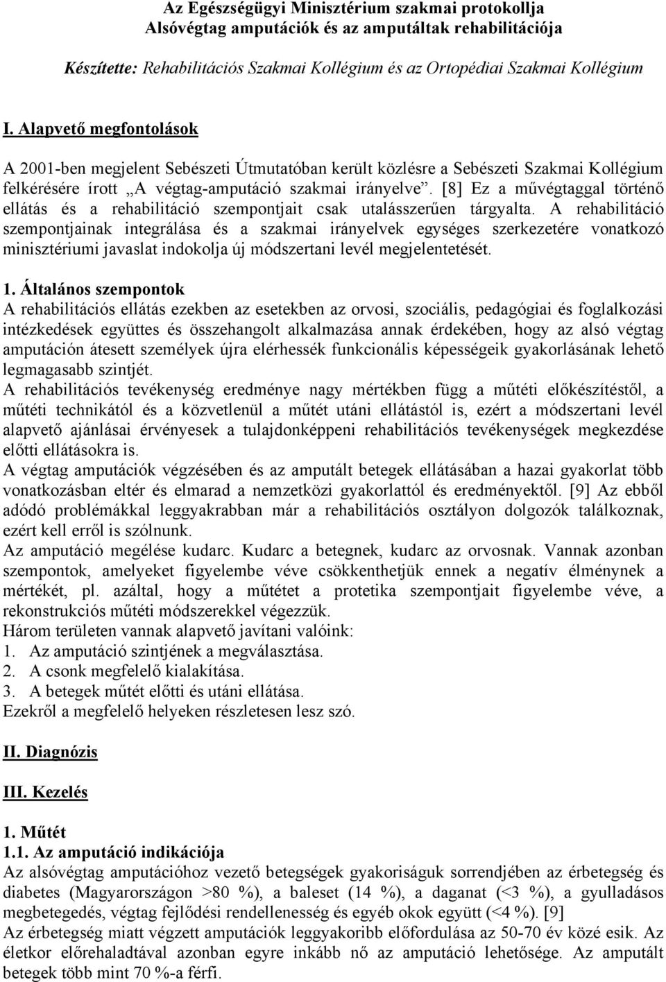 [8] Ez a művégtaggal történő ellátás és a rehabilitáció szempontjait csak utalásszerűen tárgyalta.