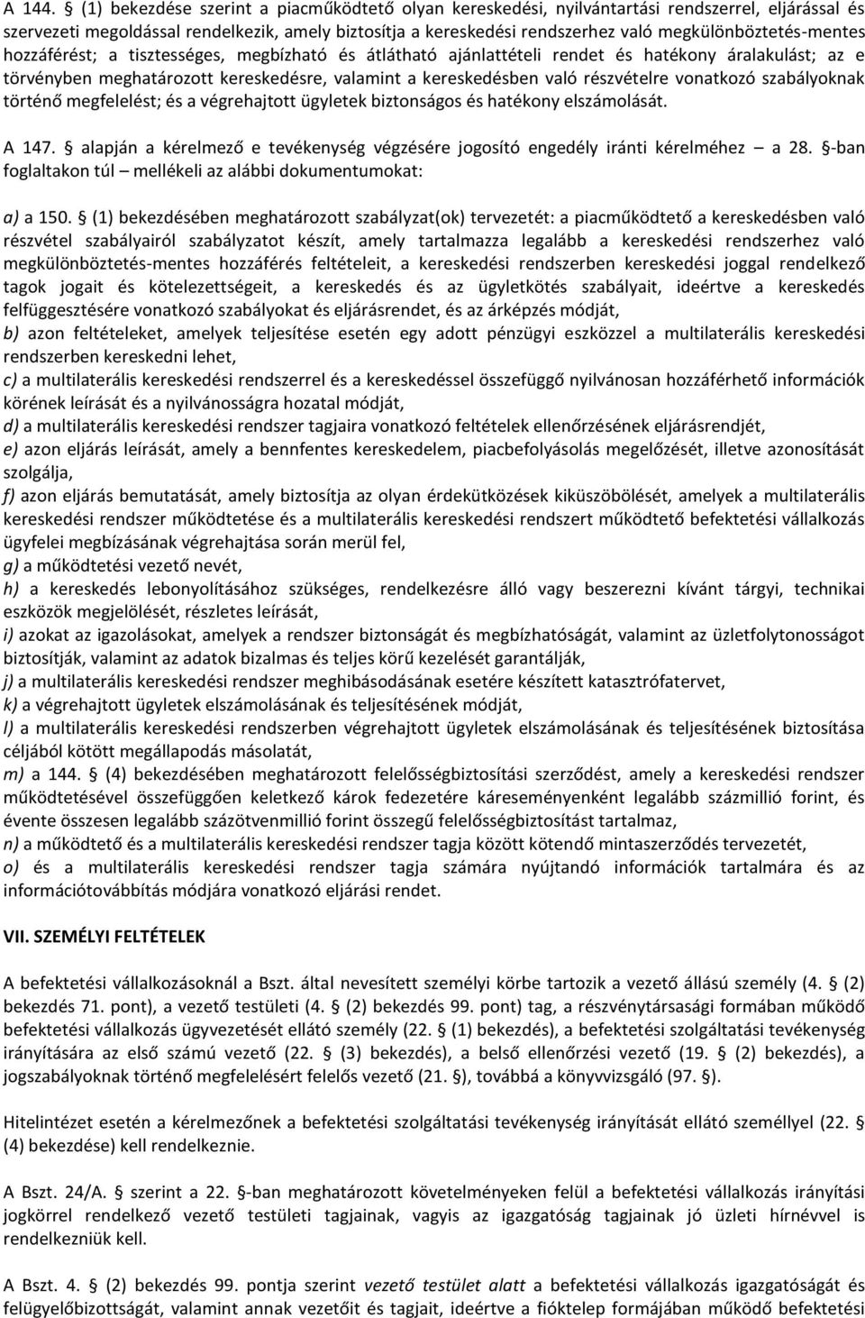 megkülönböztetés-mentes hozzáférést; a tisztességes, megbízható és átlátható ajánlattételi rendet és hatékony áralakulást; az e törvényben meghatározott kereskedésre, valamint a kereskedésben való