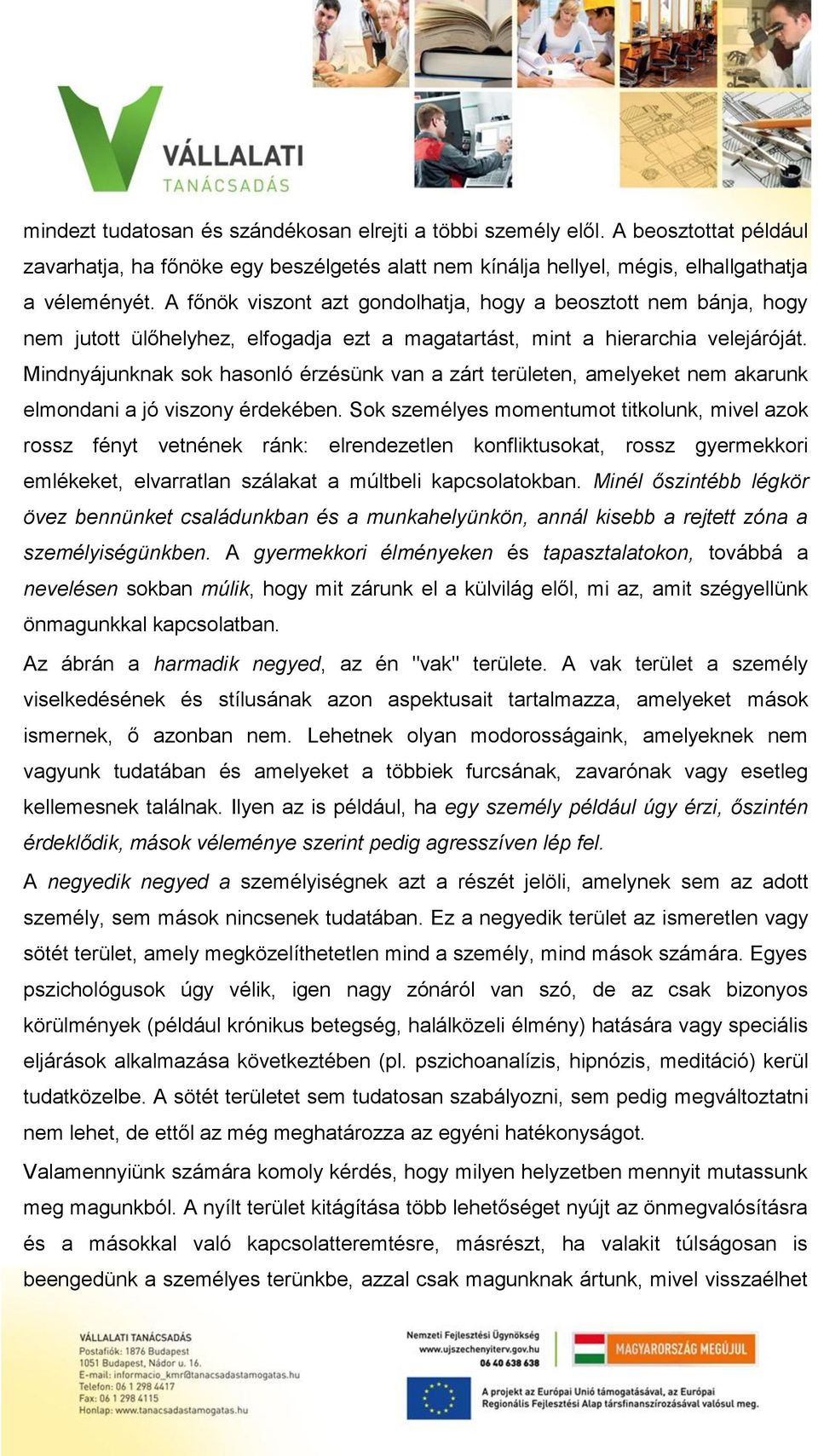 Mindnyájunknak sok hasonló érzésünk van a zárt területen, amelyeket nem akarunk elmondani a jó viszony érdekében.