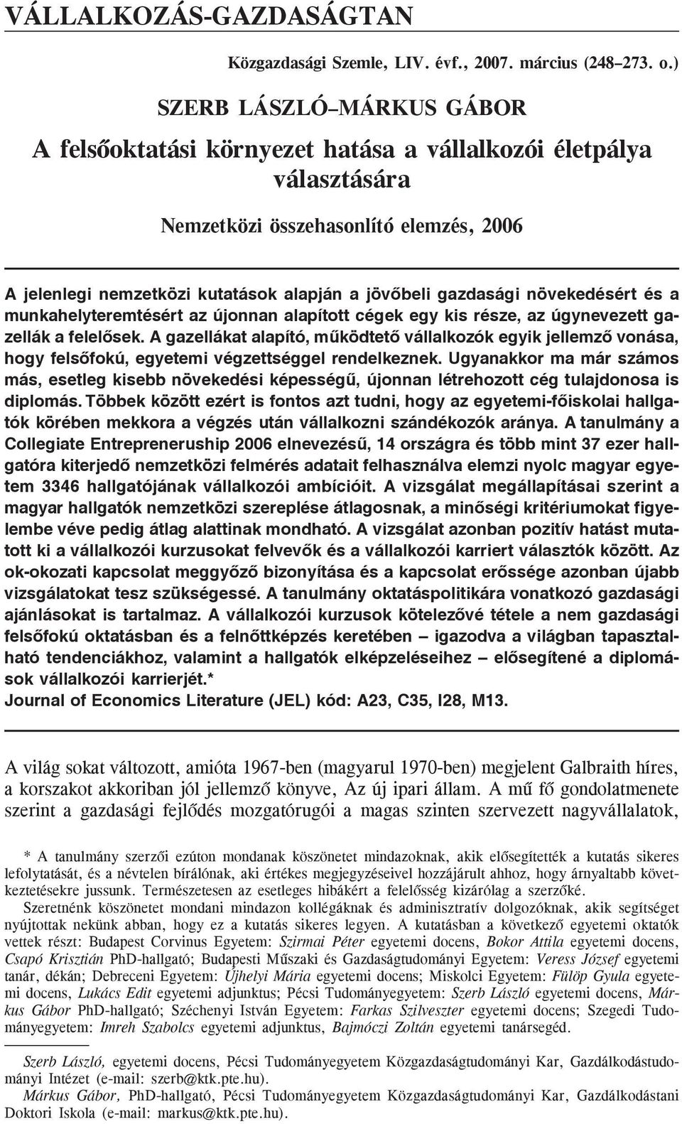 növekedésért és a munkahelyteremtésért az újonnan alapított cégek egy kis része, az úgynevezett gazellák a felelõsek.