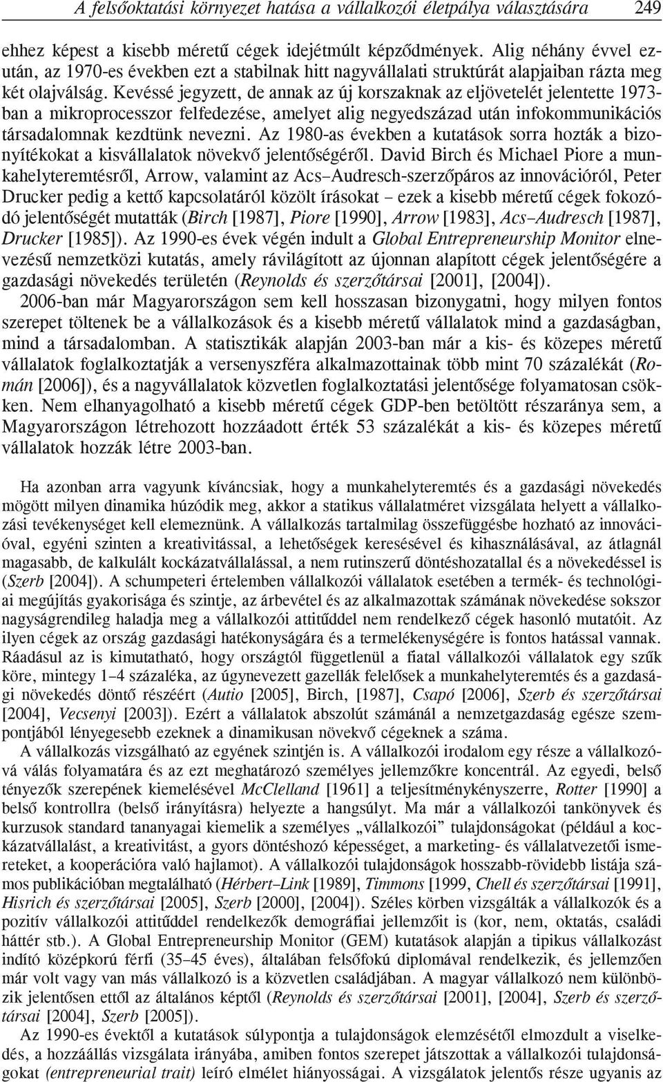 Kevéssé jegyzett, de annak az új korszaknak az eljövetelét jelentette 1973 ban a mikroprocesszor felfedezése, amelyet alig negyedszázad után infokommunikációs társadalomnak kezdtünk nevezni.