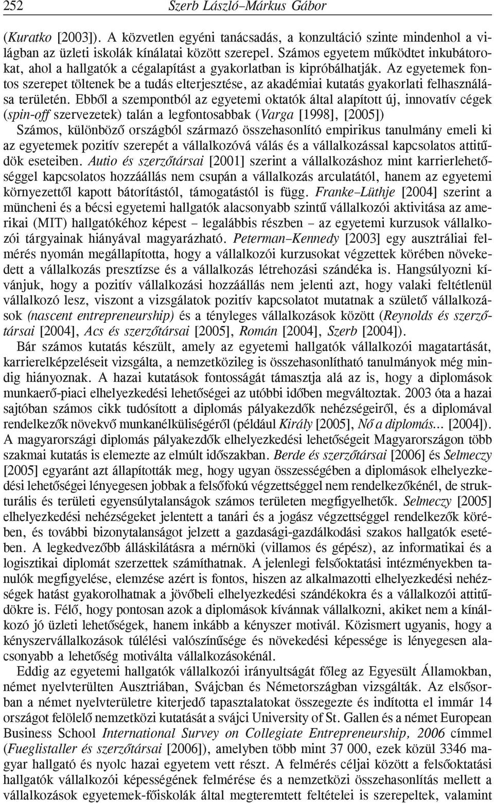 Az egyetemek fontos szerepet töltenek be a tudás elterjesztése, az akadémiai kutatás gyakorlati felhasználása területén.