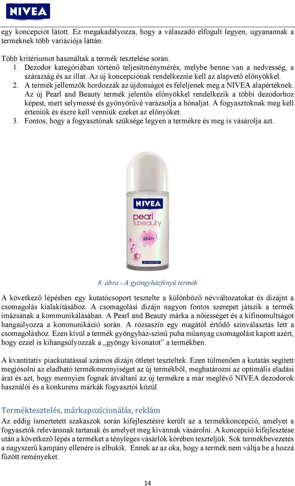 A termék jellemzők hordozzák az újdonságot és feleljenek meg a NIVEA alapértéknek.