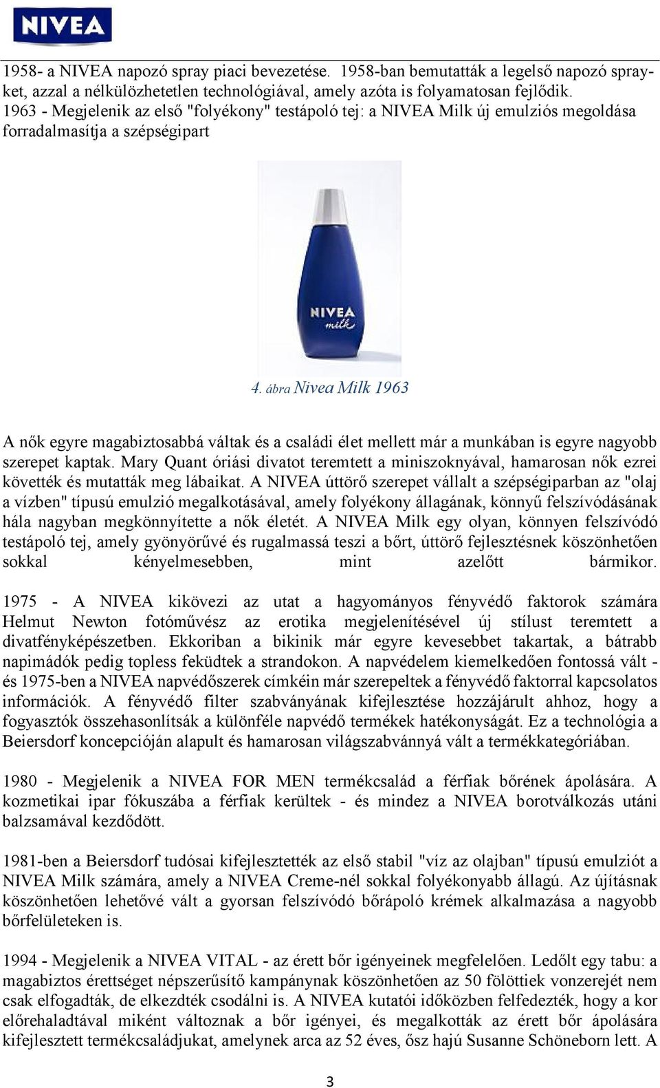 ábra Nivea Milk 1963 A nők egyre magabiztosabbá váltak és a családi élet mellett már a munkában is egyre nagyobb szerepet kaptak.