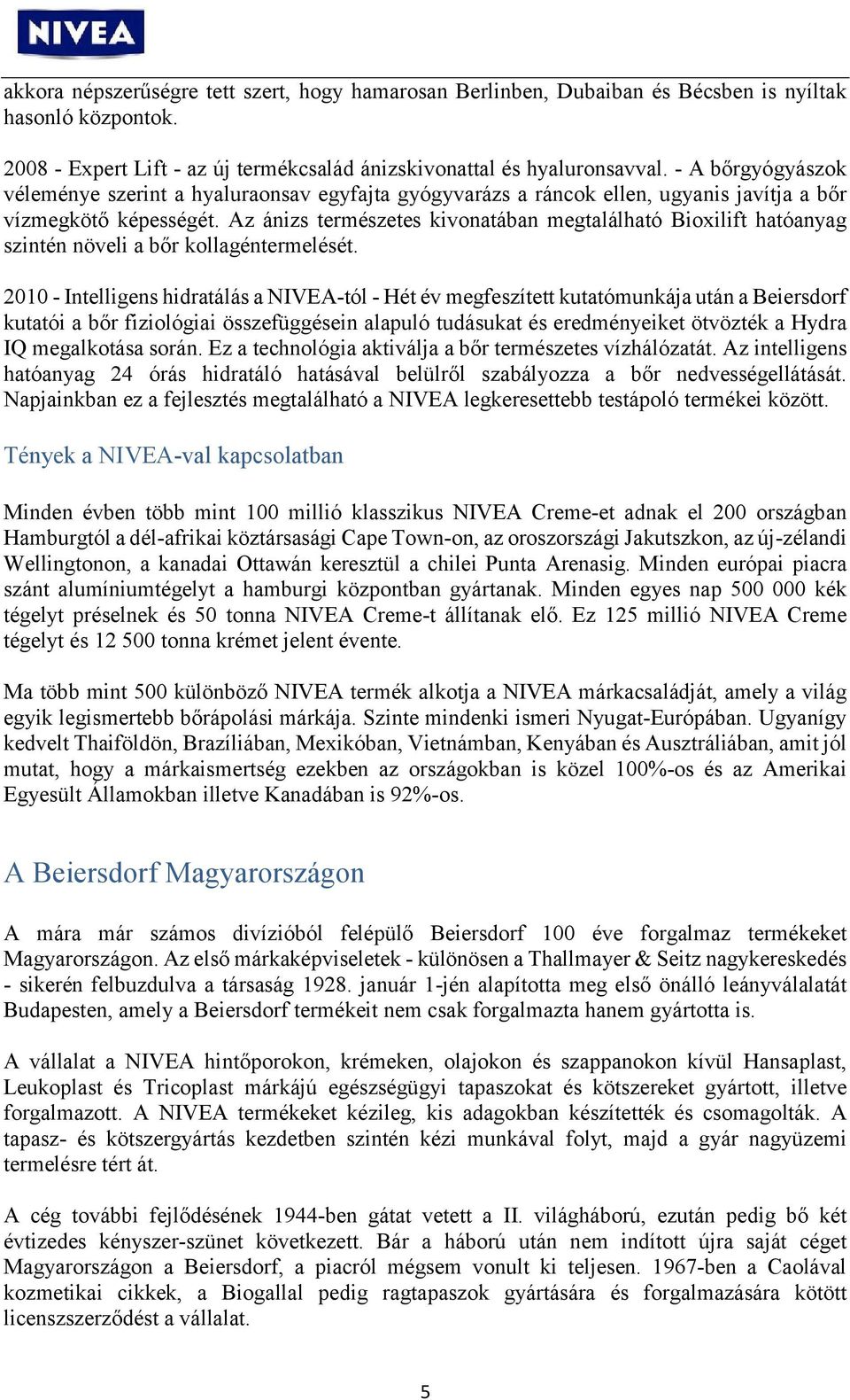 Az ánizs természetes kivonatában megtalálható Bioxilift hatóanyag szintén növeli a bőr kollagéntermelését.