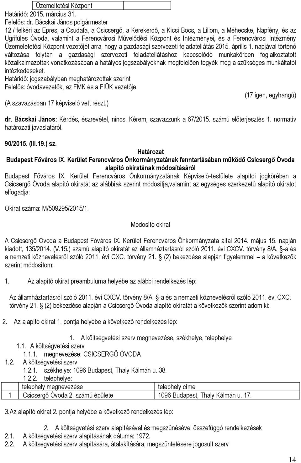 Ferencvárosi Intézmény Üzemeletetési Központ vezetőjét arra, hogy a gazdasági szervezeti feladatellátás 2015. április 1.