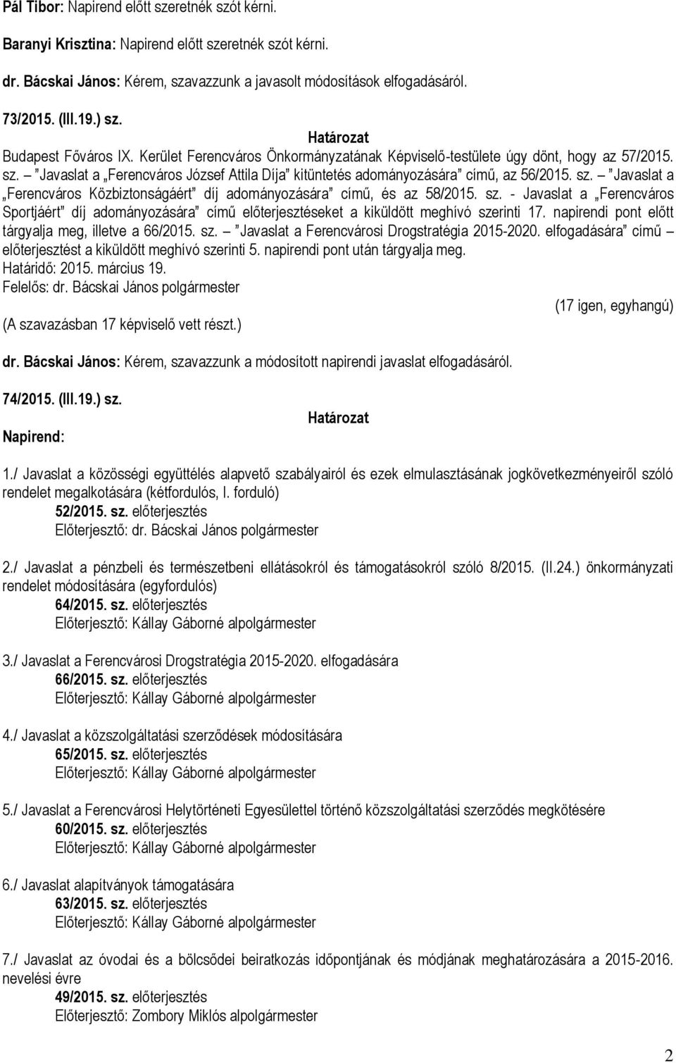 sz. Javaslat a Ferencváros Közbiztonságáért díj adományozására című, és az 58/2015. sz. - Javaslat a Ferencváros Sportjáért díj adományozására című előterjesztéseket a kiküldött meghívó szerinti 17.