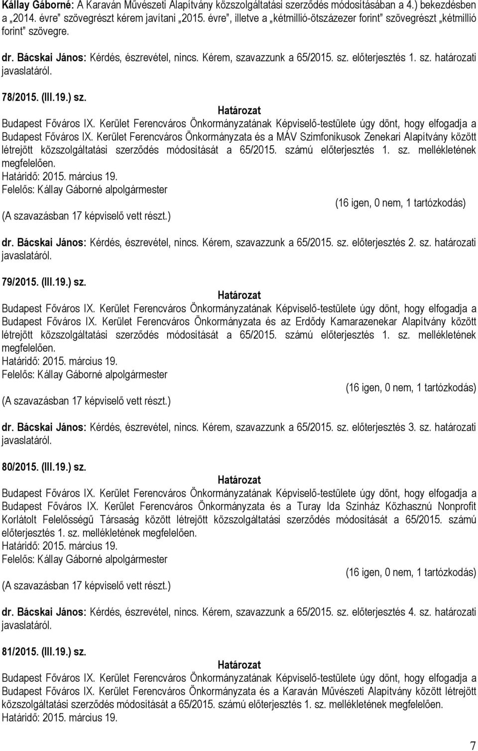 78/2015. (III.19.) sz. Budapest Főváros IX. Kerület Ferencváros Önkormányzatának Képviselő-testülete úgy dönt, hogy elfogadja a Budapest Főváros IX.