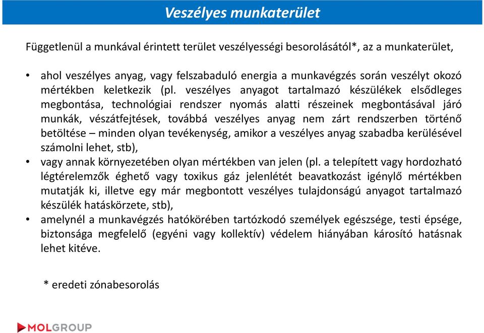 történő betöltése minden olyan tevékenység, amikor a veszélyes anyag szabadba kerülésével számolni lehet, stb), vagy annak környezetében olyan mértékben van jelen (pl.