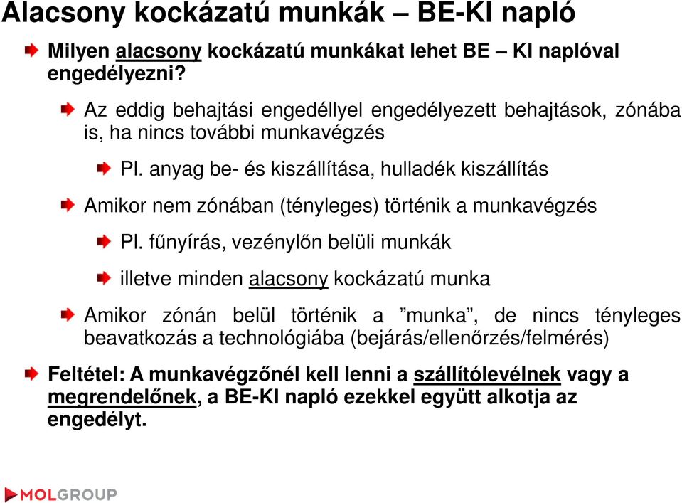 anyag be- és kiszállítása, hulladék kiszállítás Amikor nem zónában (tényleges) történik a munkavégzés Pl.