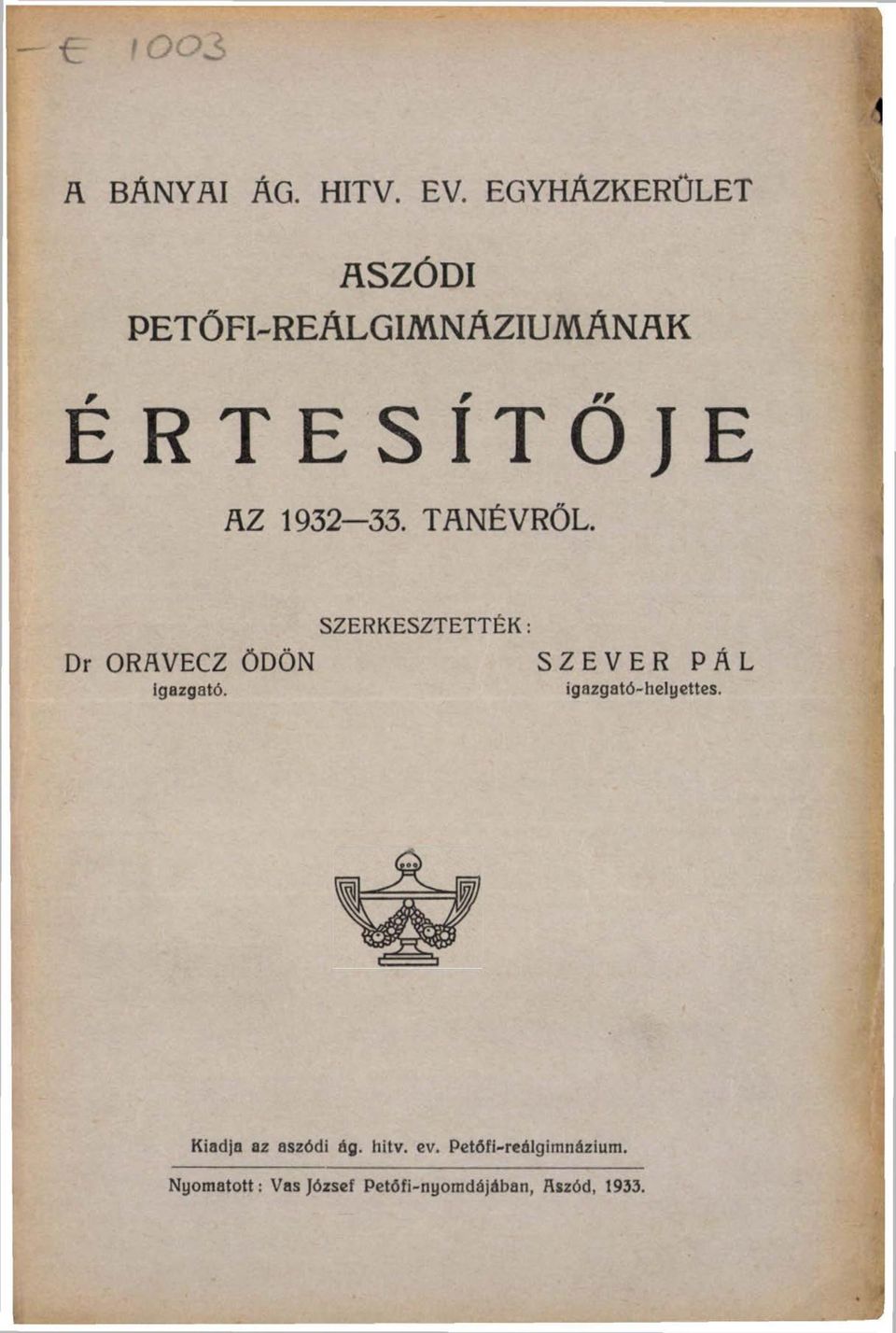 TANÉVRŐL. SZERKESZTETTÉK: Dr ORAVECZ ÖDÖN SZEVER PÁL igazgató.