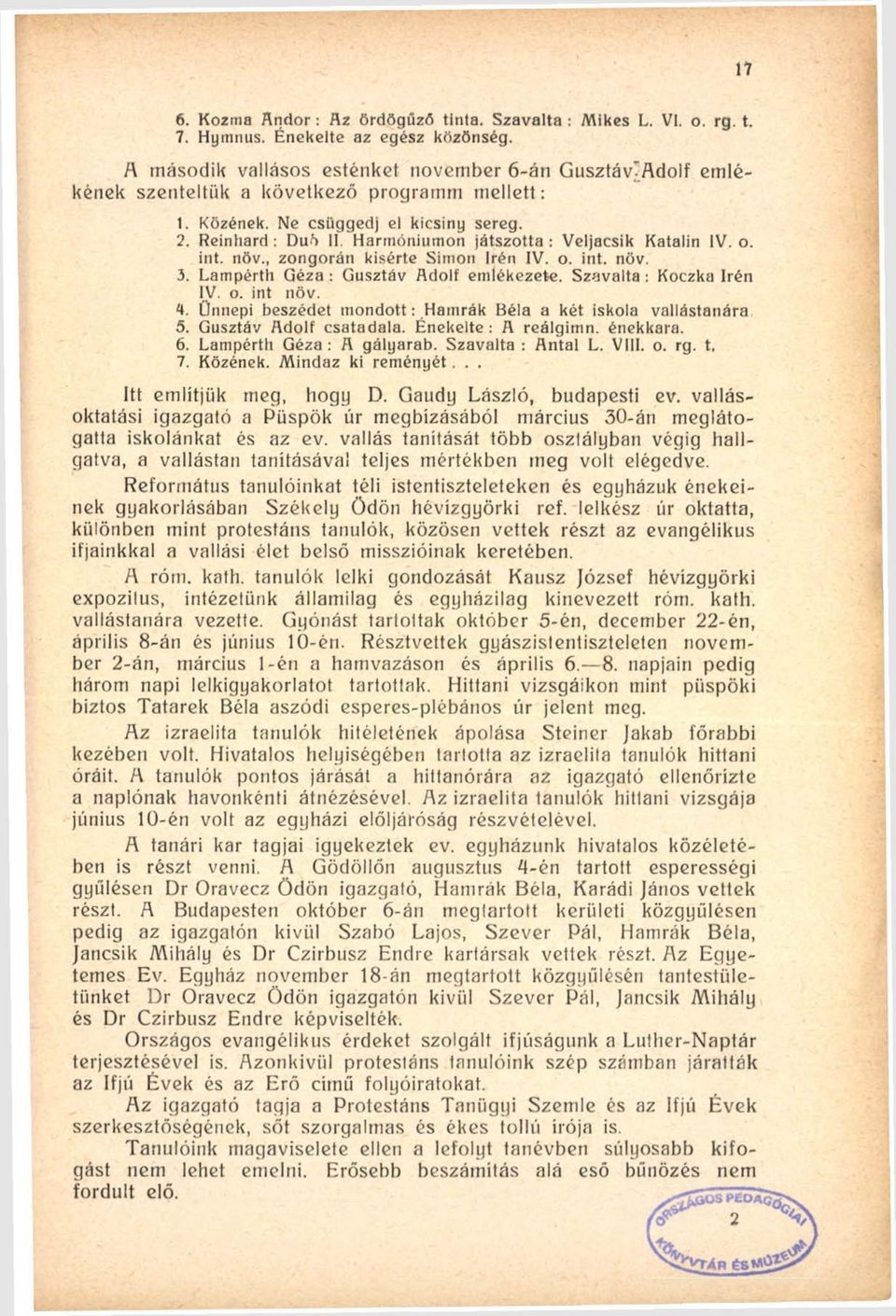 Reinhard : Duó II Harmóniumon játszotta : Veljacsik Katalin IV. o. int. növ., zongorán kisérte Simon Irén IV. o. int. növ. 3. Lampérth Géza : Gusztáv Adolf emlékezete. Szavalta: Koczka Irén IV. o. int növ.