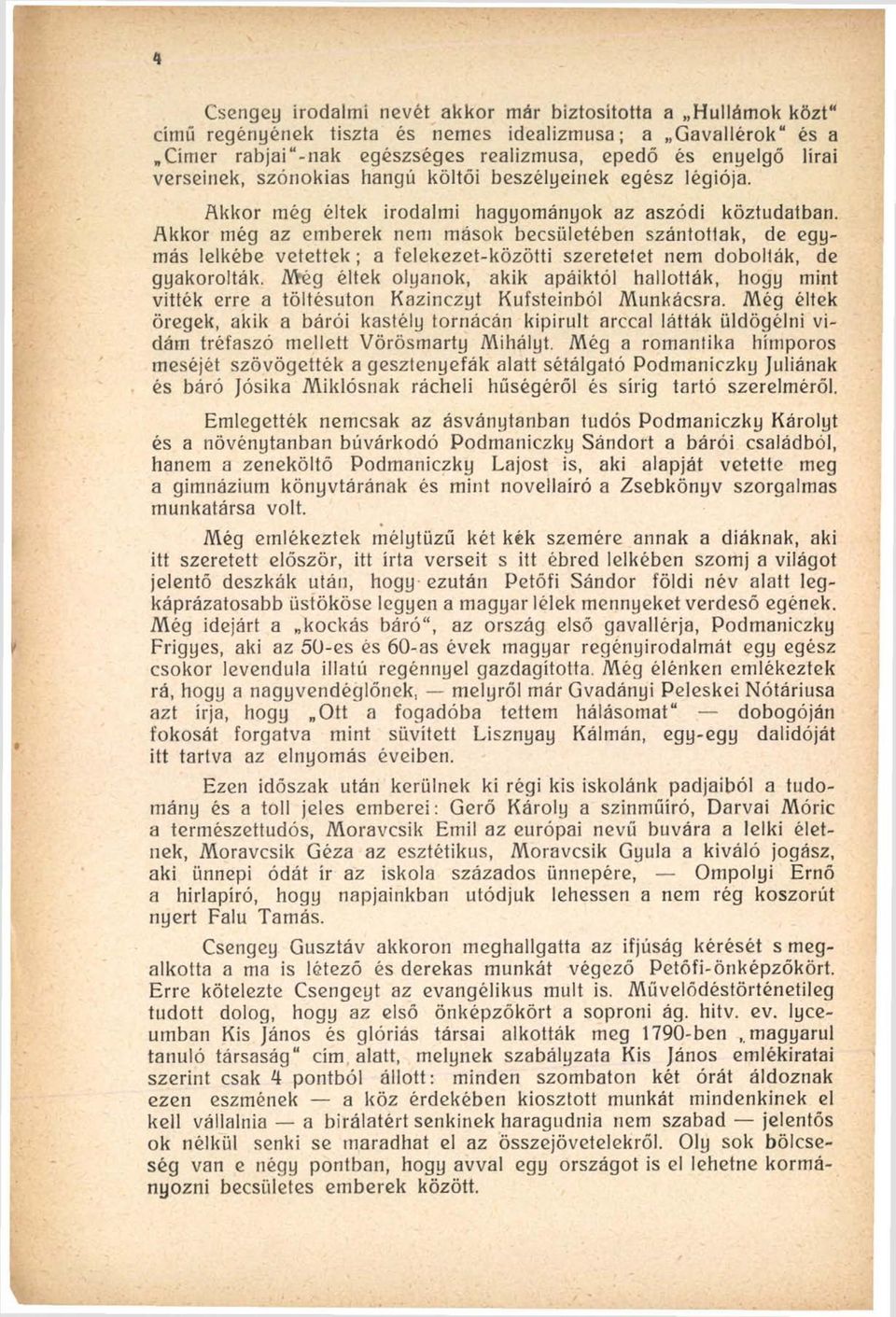 Akkor még az emberek nem mások becsületében szántotlak, de egymás leikébe vetettek; a felekezet-közötti szeretelet nem dobolták, de gyakorolták.