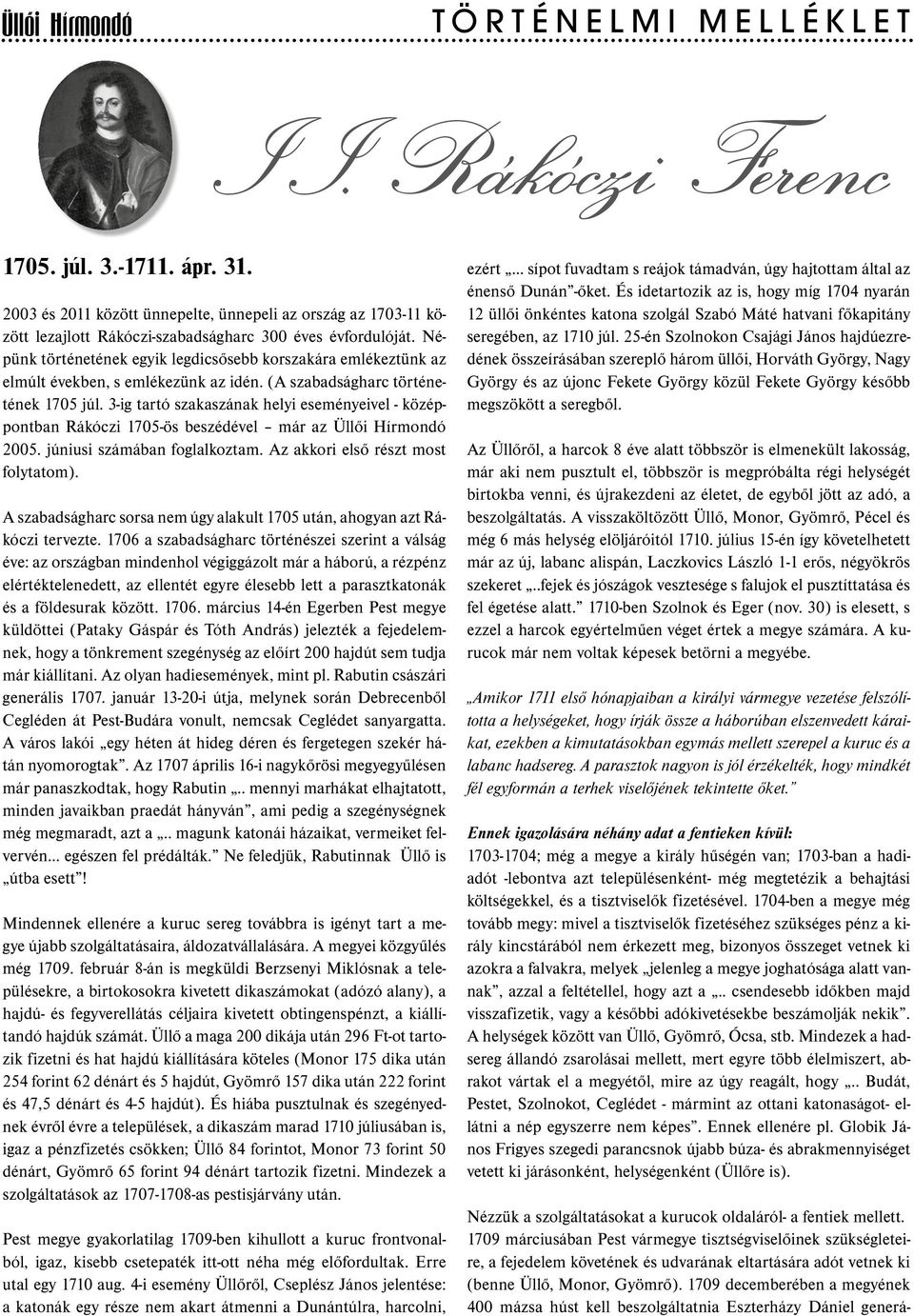 3-ig tartó szakaszának helyi eseményeivel - középpontban Rákóczi 1705-ös beszédével már az Üllői Hírmondó 2005. júniusi számában foglalkoztam. Az akkori első részt most folytatom).