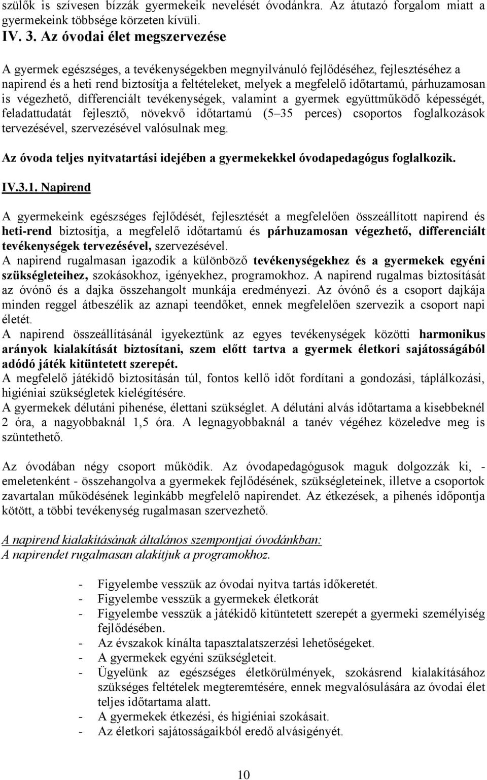 párhuzamosan is végezhető, differenciált tevékenységek, valamint a gyermek együttműködő képességét, feladattudatát fejlesztő, növekvő időtartamú (5 35 perces) csoportos foglalkozások tervezésével,