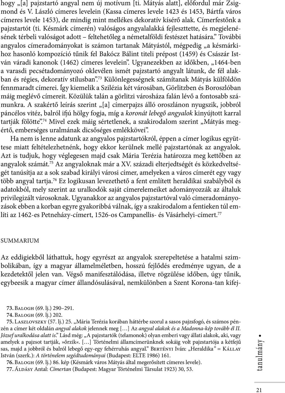 Késmárk címerén) valóságos angyalalakká fejleszttette, és megjelenésének térbeli valóságot adott feltehetőleg a németalföldi festészet hatására.