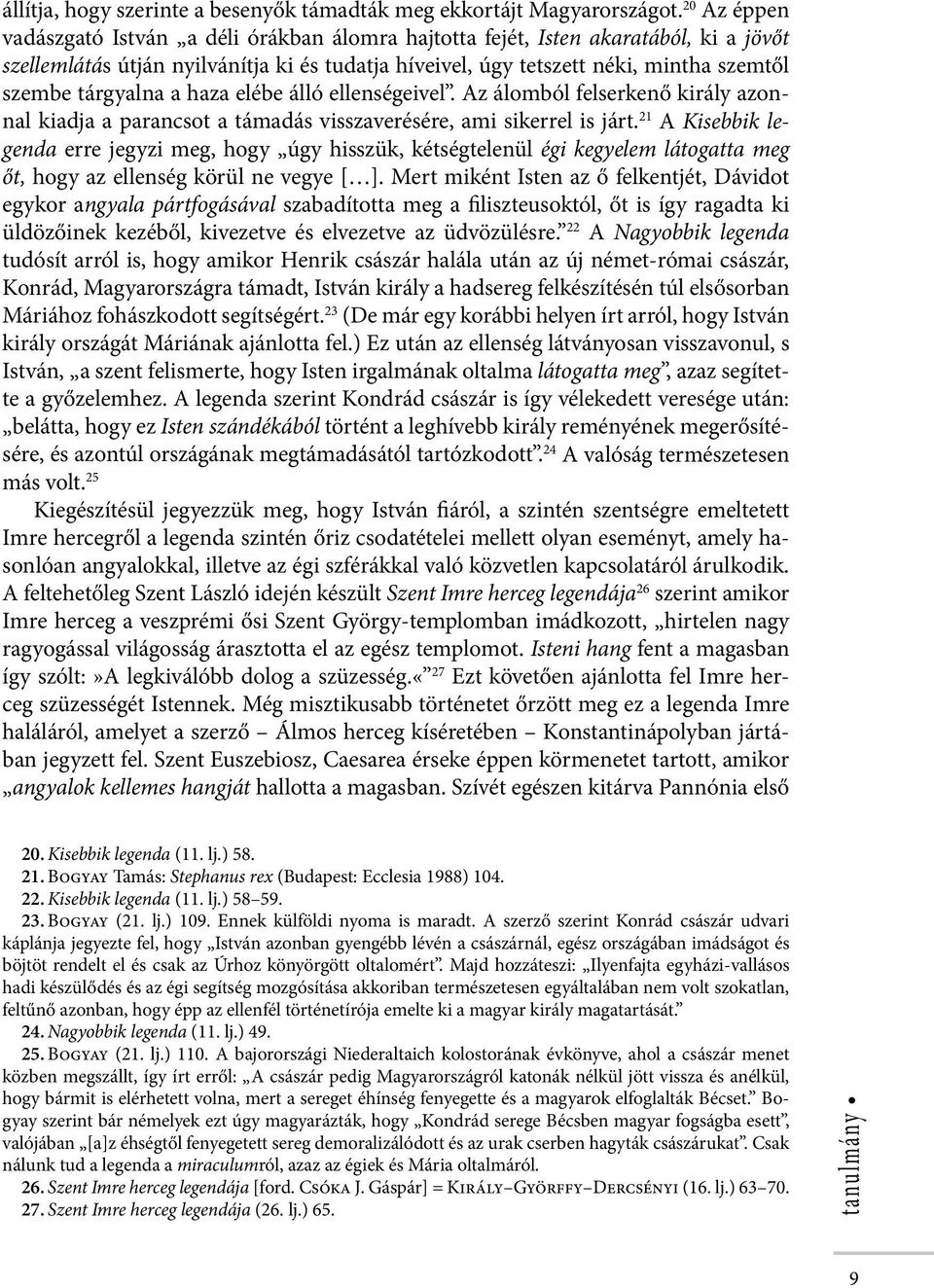 tárgyalna a haza elébe álló ellenségeivel. Az álomból felserkenő király azonnal kiadja a parancsot a támadás visszaverésére, ami sikerrel is járt.