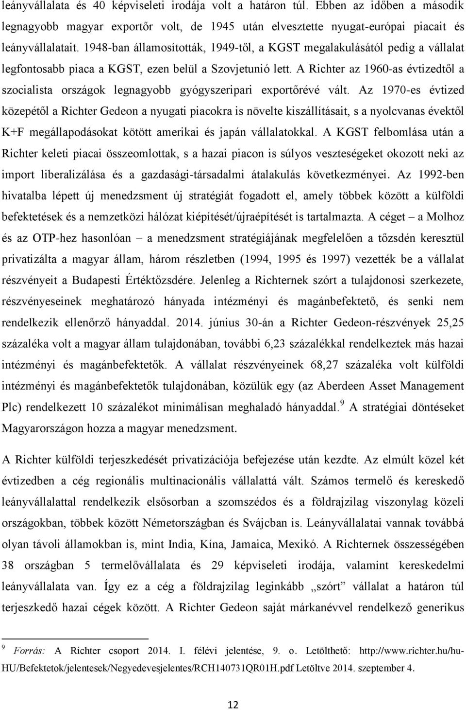 A Richter az 1960-as évtizedtől a szocialista országok legnagyobb gyógyszeripari exportőrévé vált.