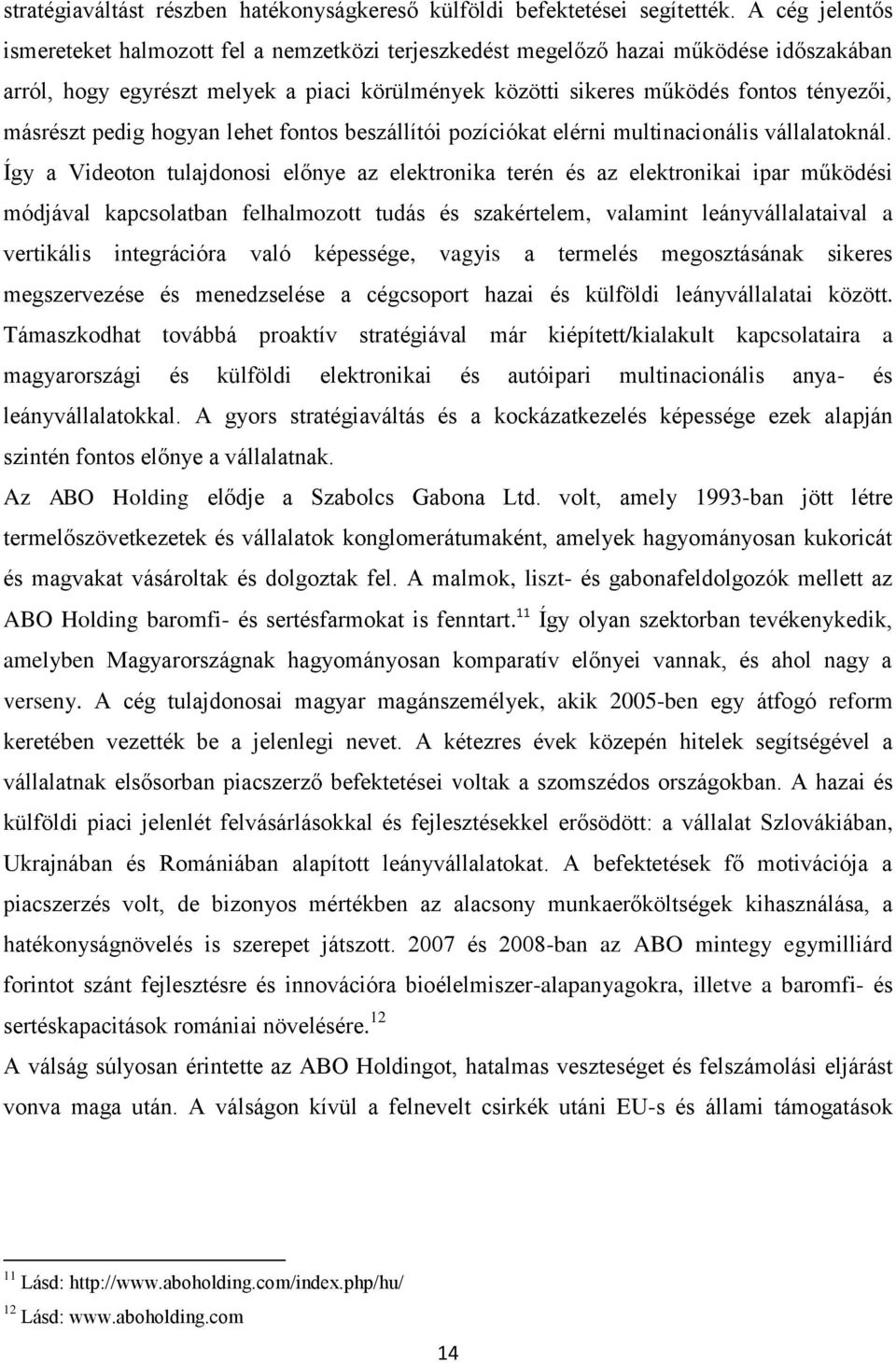 másrészt pedig hogyan lehet fontos beszállítói pozíciókat elérni multinacionális vállalatoknál.