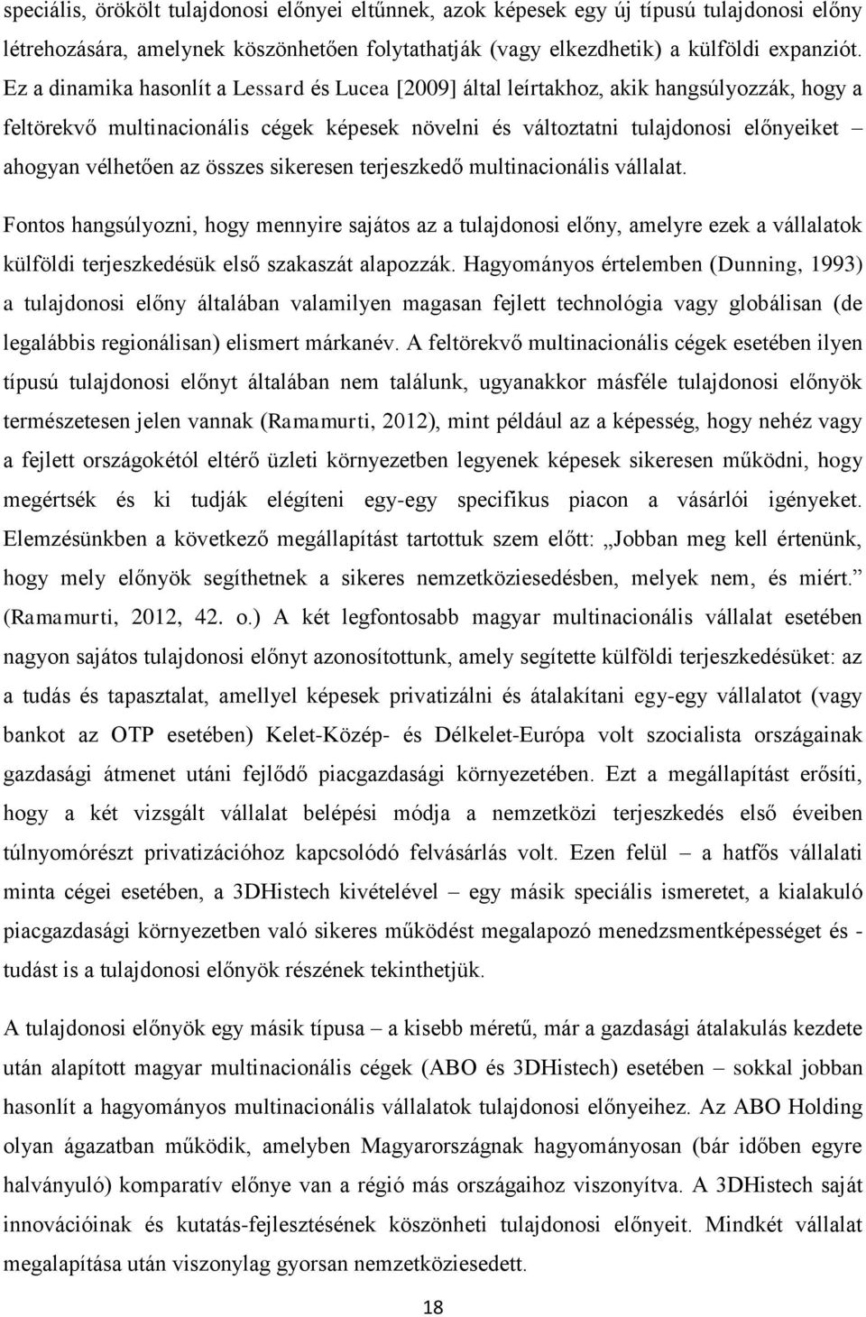 az összes sikeresen terjeszkedő multinacionális vállalat. Fontos hangsúlyozni, hogy mennyire sajátos az a tulajdonosi előny, amelyre ezek a vállalatok külföldi terjeszkedésük első szakaszát alapozzák.