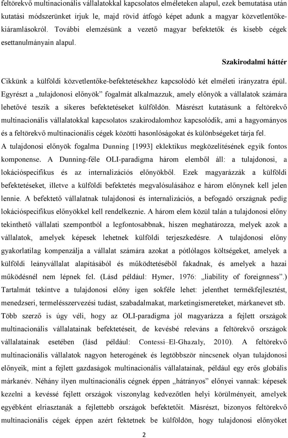 Egyrészt a tulajdonosi előnyök fogalmát alkalmazzuk, amely előnyök a vállalatok számára lehetővé teszik a sikeres befektetéseket külföldön.