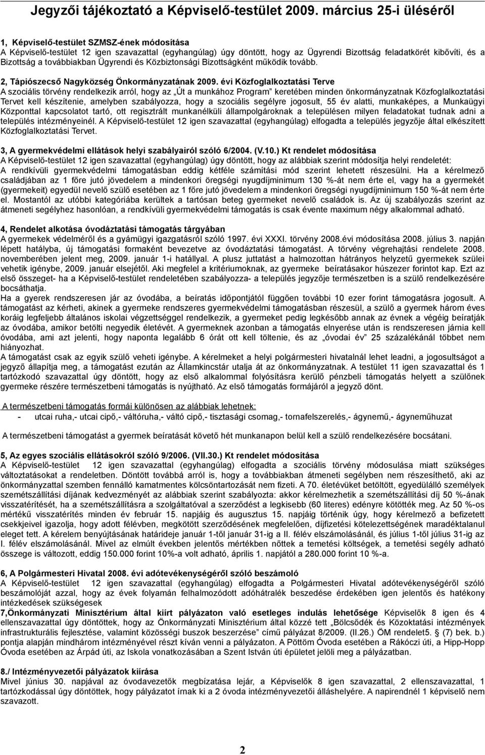 a továbbiakban Ügyrendi és Közbiztonsági Bizottságként működik tovább. 2, Tápiószecső Nagyközség Önkormányzatának 2009.