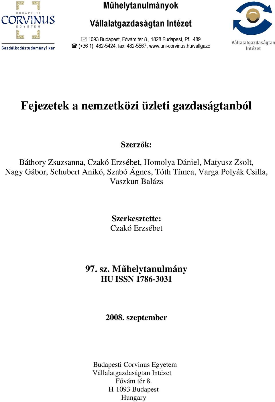 hu/vallgazd Fejezetek a nemzetközi üzleti gazdaságtanból Szerzık: Báthory Zsuzsanna, Czakó Erzsébet, Homolya Dániel, Matyusz Zsolt, Nagy