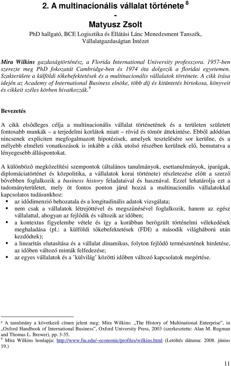 Szakterülete a külföldi tıkebefektetések és a multinacionális vállalatok története.