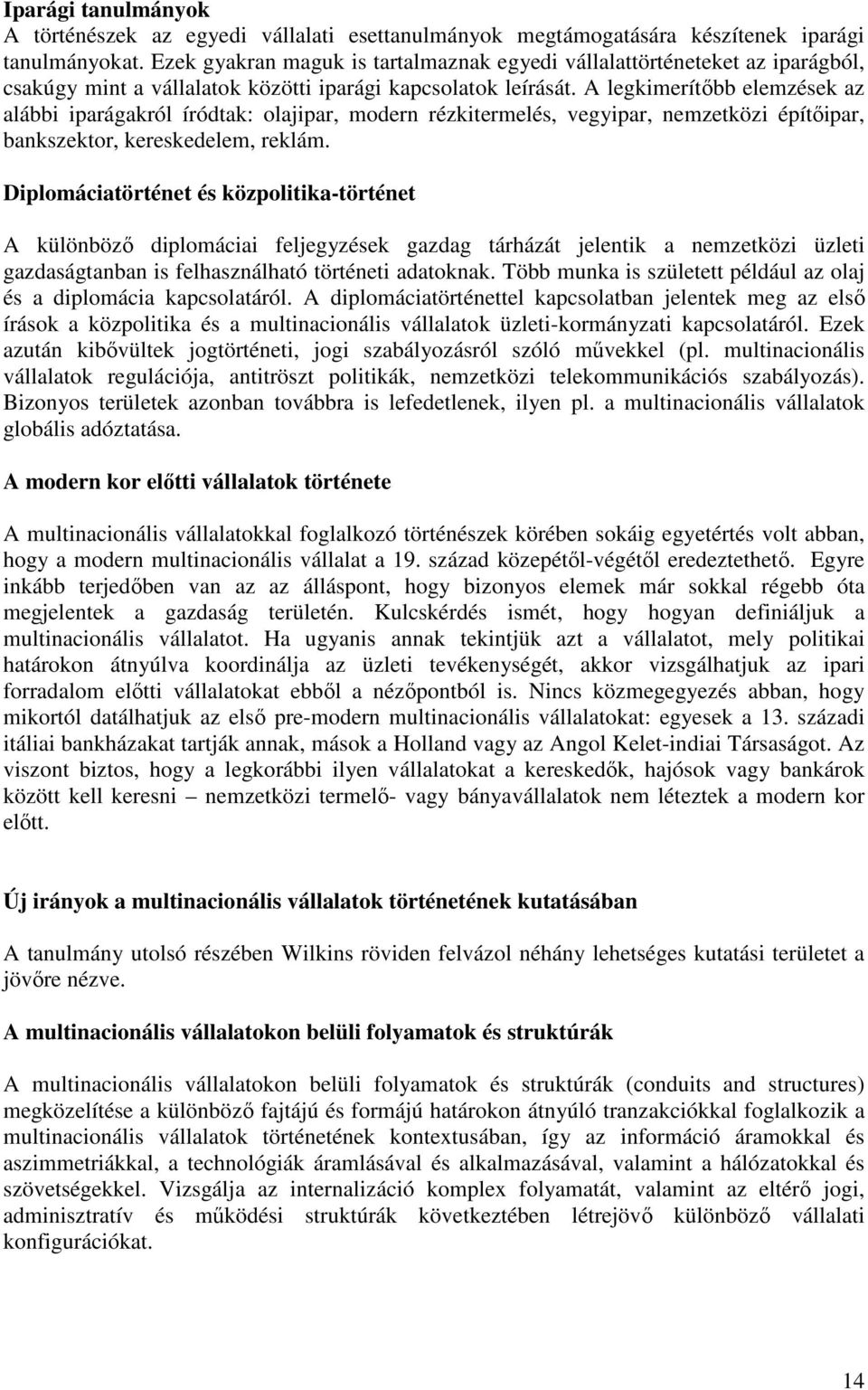 A legkimerítıbb elemzések az alábbi iparágakról íródtak: olajipar, modern rézkitermelés, vegyipar, nemzetközi építıipar, bankszektor, kereskedelem, reklám.