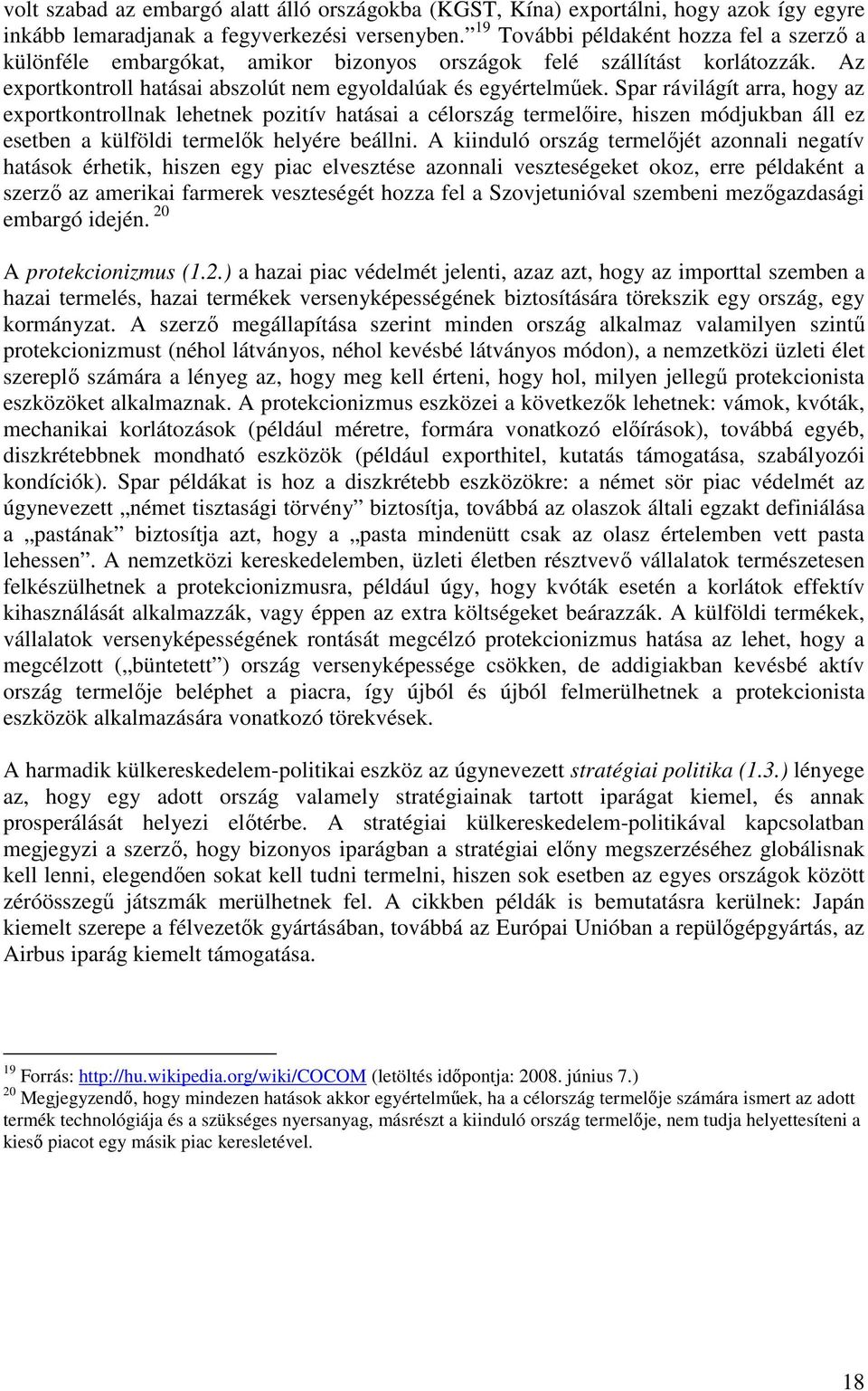 Spar rávilágít arra, hogy az exportkontrollnak lehetnek pozitív hatásai a célország termelıire, hiszen módjukban áll ez esetben a külföldi termelık helyére beállni.