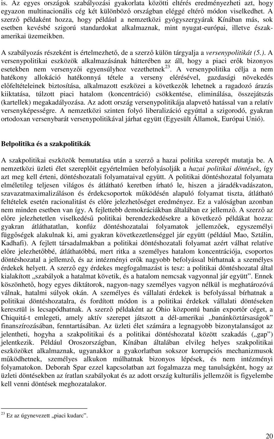 A szabályozás részeként is értelmezhetı, de a szerzı külön tárgyalja a versenypolitikát (5.).