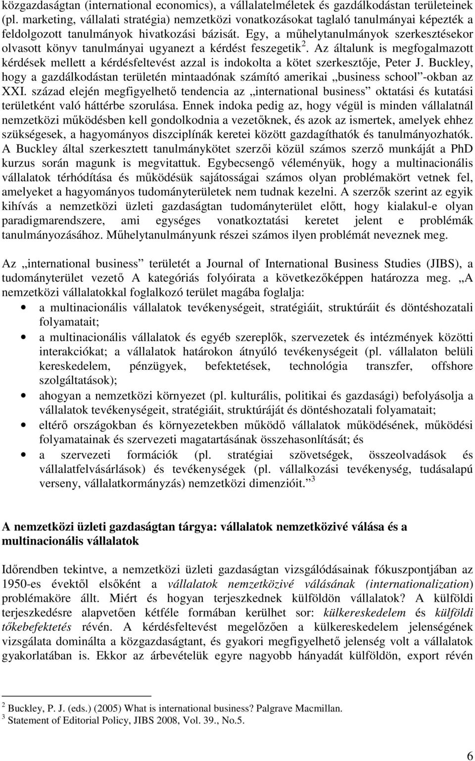 Egy, a mőhelytanulmányok szerkesztésekor olvasott könyv tanulmányai ugyanezt a kérdést feszegetik 2.