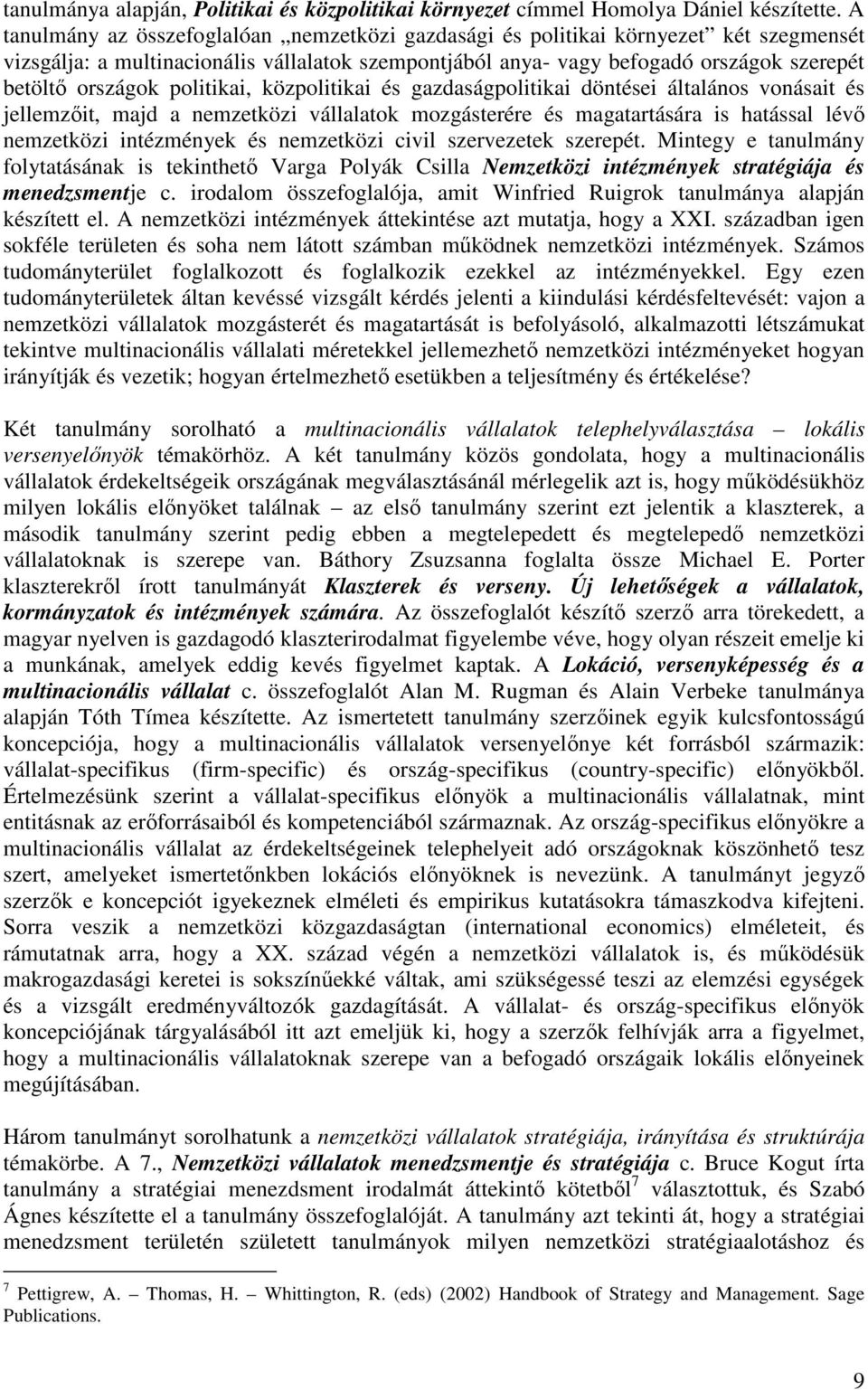 politikai, közpolitikai és gazdaságpolitikai döntései általános vonásait és jellemzıit, majd a nemzetközi vállalatok mozgásterére és magatartására is hatással lévı nemzetközi intézmények és