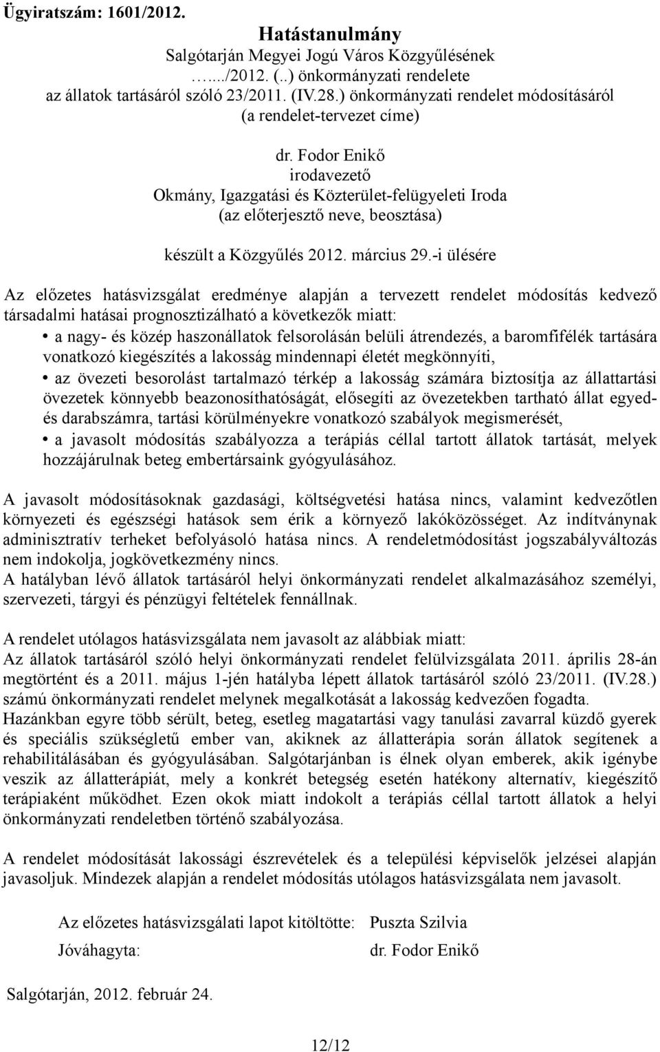 Fodor Enikő irodavezető Okmány, Igazgatási és Közterület-felügyeleti Iroda (az előterjesztő neve, beosztása) készült a Közgyűlés 2012. március 29.
