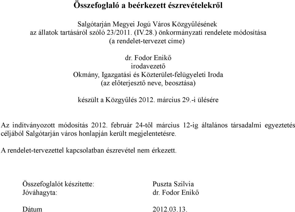 Fodor Enikő irodavezető Okmány, Igazgatási és Közterület-felügyeleti Iroda (az előterjesztő neve, beosztása) készült a Közgyűlés 2012. március 29.