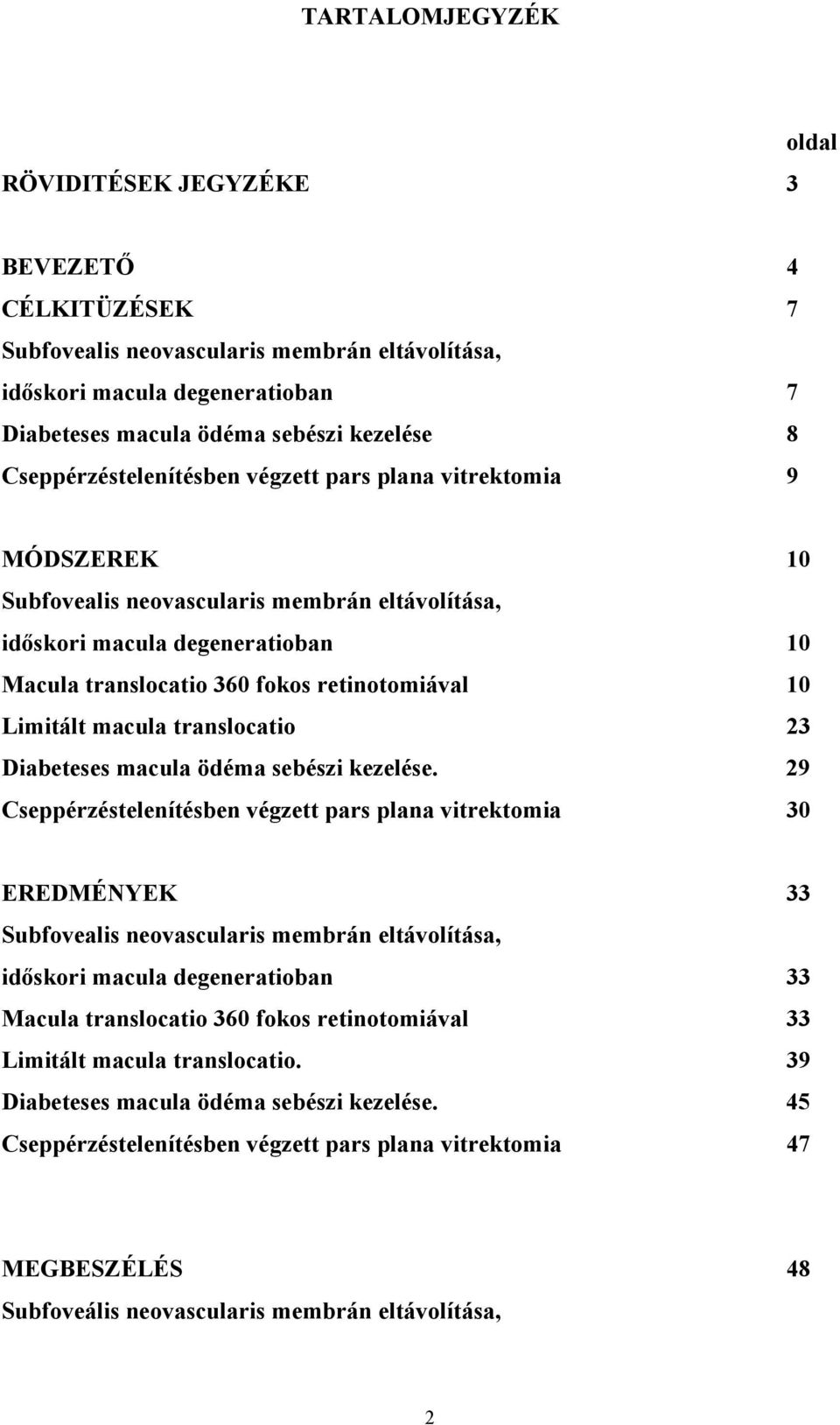 Limitált macula translocatio 23 Diabeteses macula ödéma sebészi kezelése.