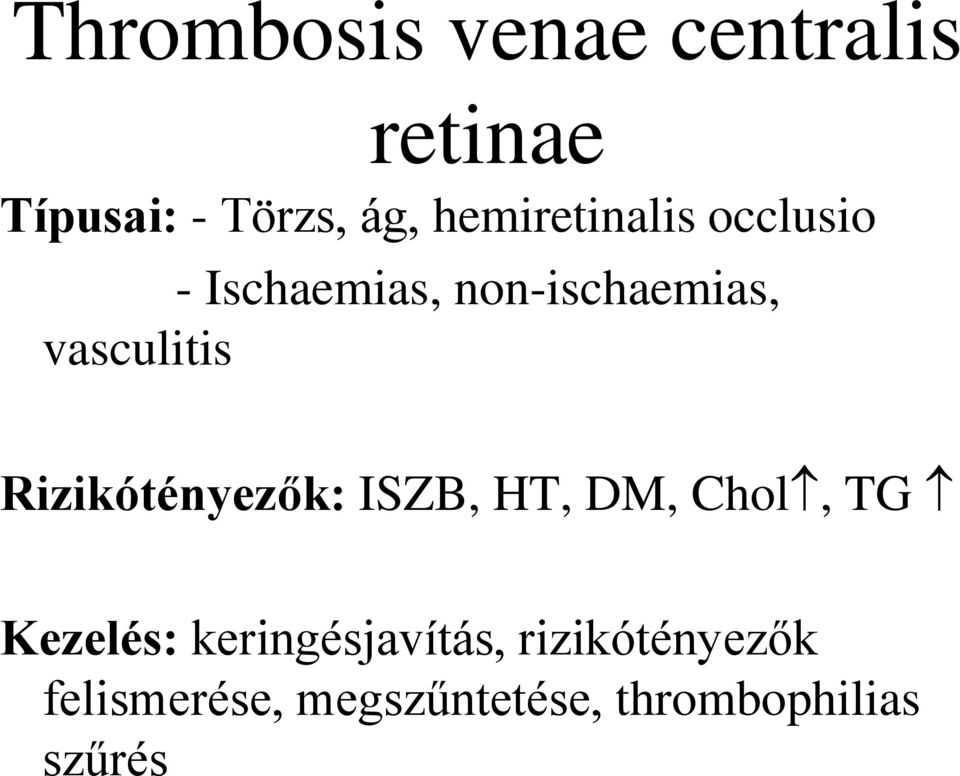 vasculitis Rizikótényezők: ISZB, HT, DM, Chol, TG Kezelés: