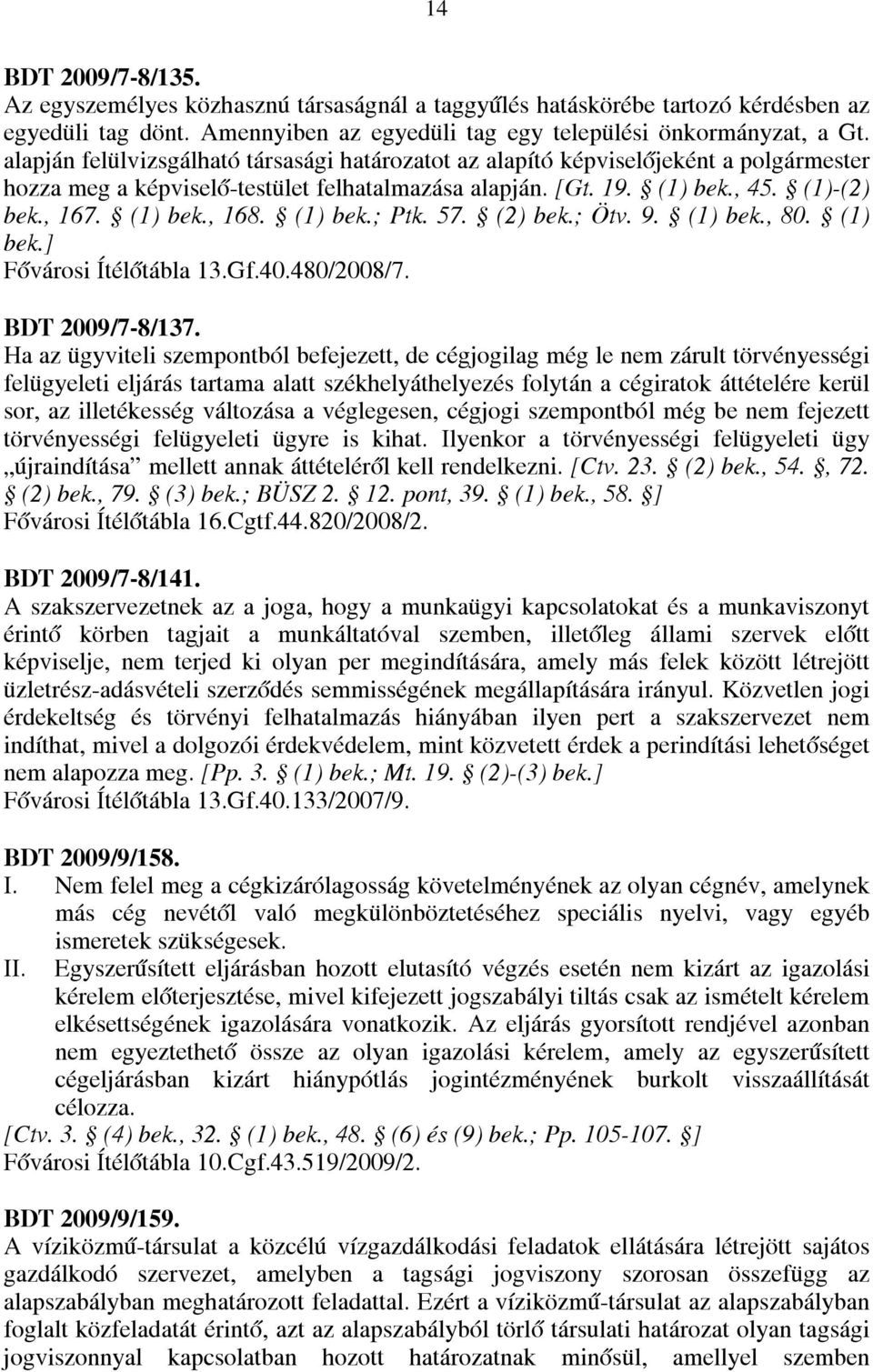 (1) bek.; Ptk. 57. (2) bek.; Ötv. 9. (1) bek., 80. (1) bek.] Fővárosi Ítélőtábla 13.Gf.40.480/2008/7. BDT 2009/7-8/137.