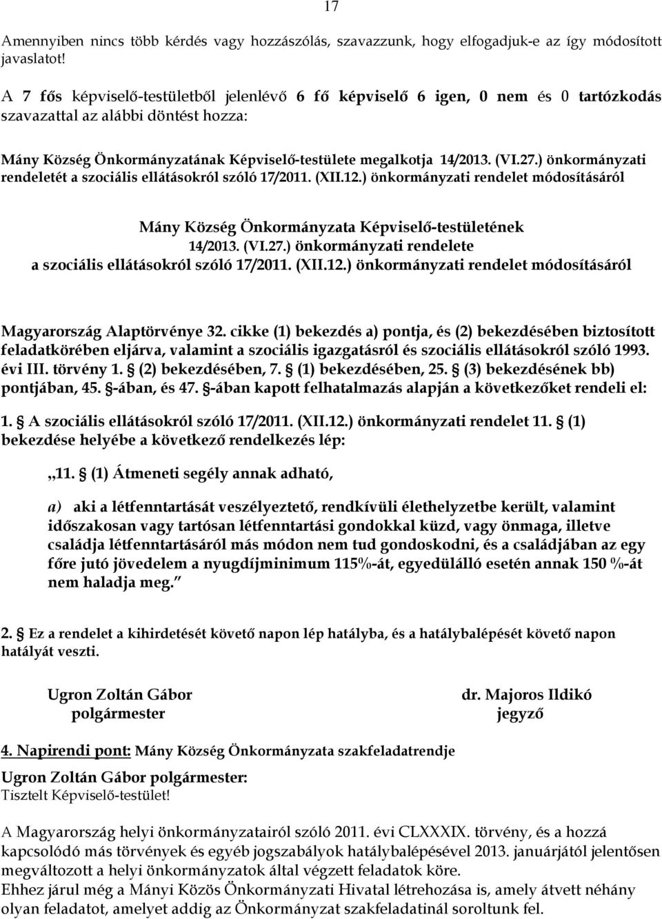 ) önkormányzati rendeletét a szociális ellátásokról szóló 17/2011. (XII.12.) önkormányzati rendelet módosításáról Mány Község Önkormányzata Képviselő-testületének 14/2013. (VI.27.