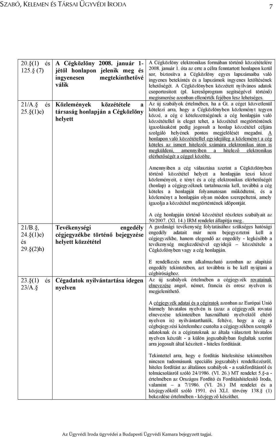 helyett közzététel Cégadatok nyilvántartása idegen nyelven A Cégközlöny elektronikus formában történő közzétételére 2008. január 1.