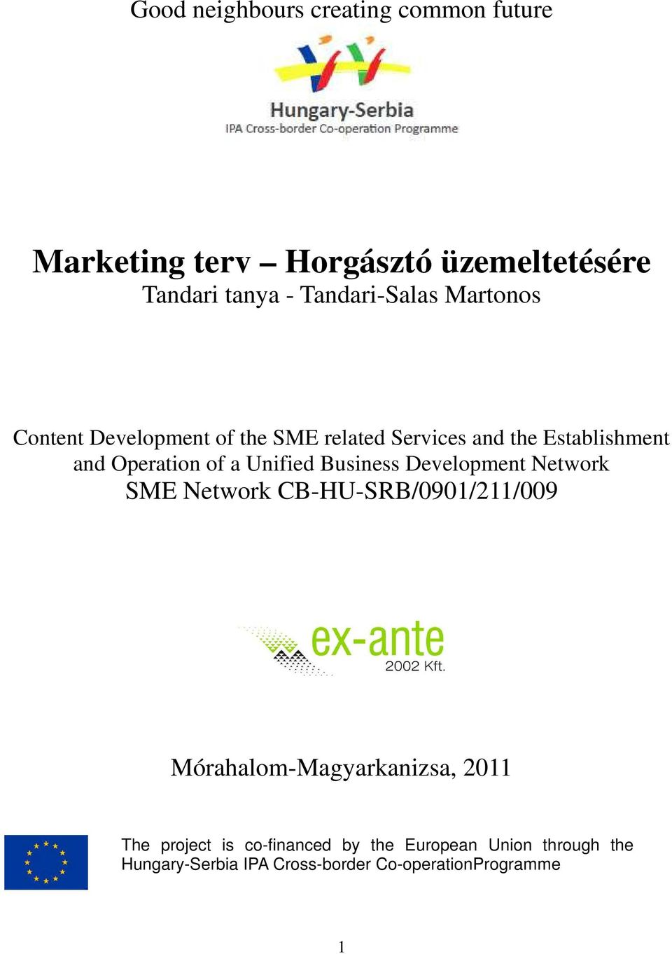of a Unified Business Development Network SME Network CB-HU-SRB/0901/211/009 Mórahalom-Magyarkanizsa, 2011