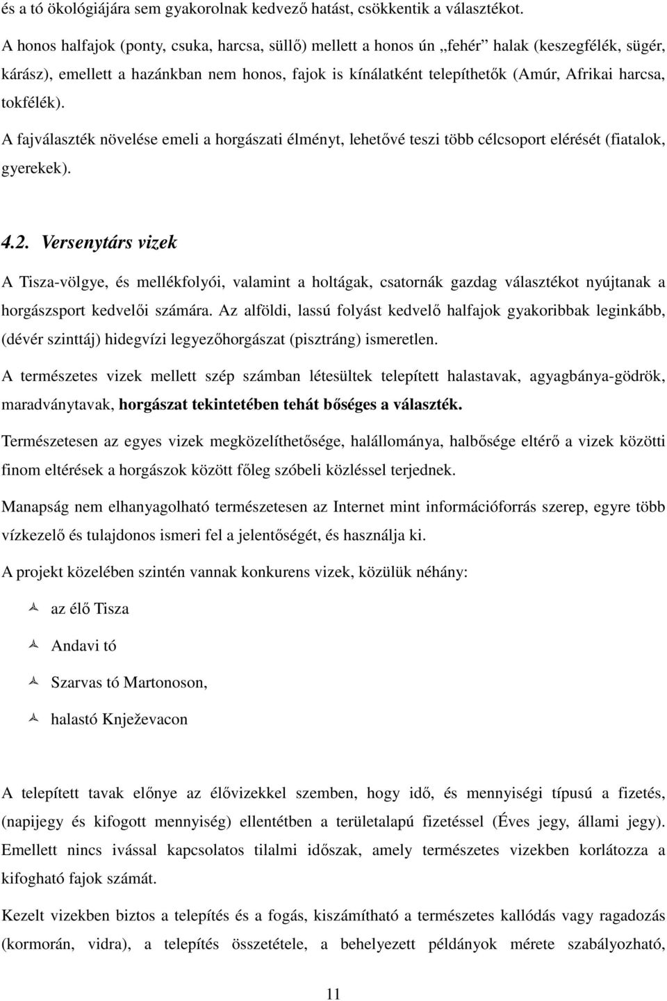 tokfélék). A fajválaszték növelése emeli a horgászati élményt, lehetıvé teszi több célcsoport elérését (fiatalok, gyerekek). 4.2.