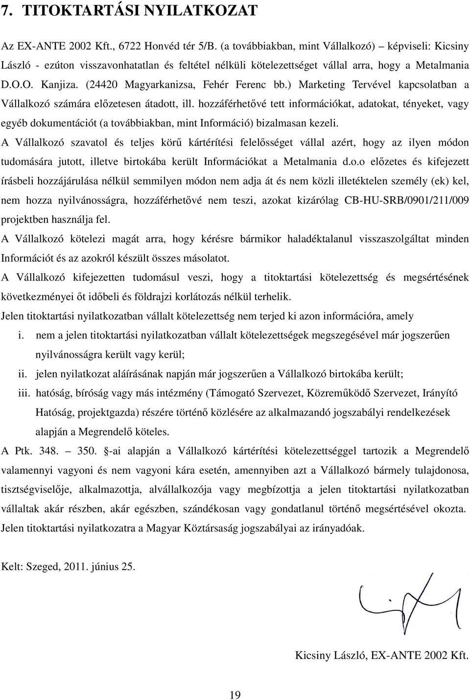 (24420 Magyarkanizsa, Fehér Ferenc bb.) Marketing Tervével kapcsolatban a Vállalkozó számára elızetesen átadott, ill.