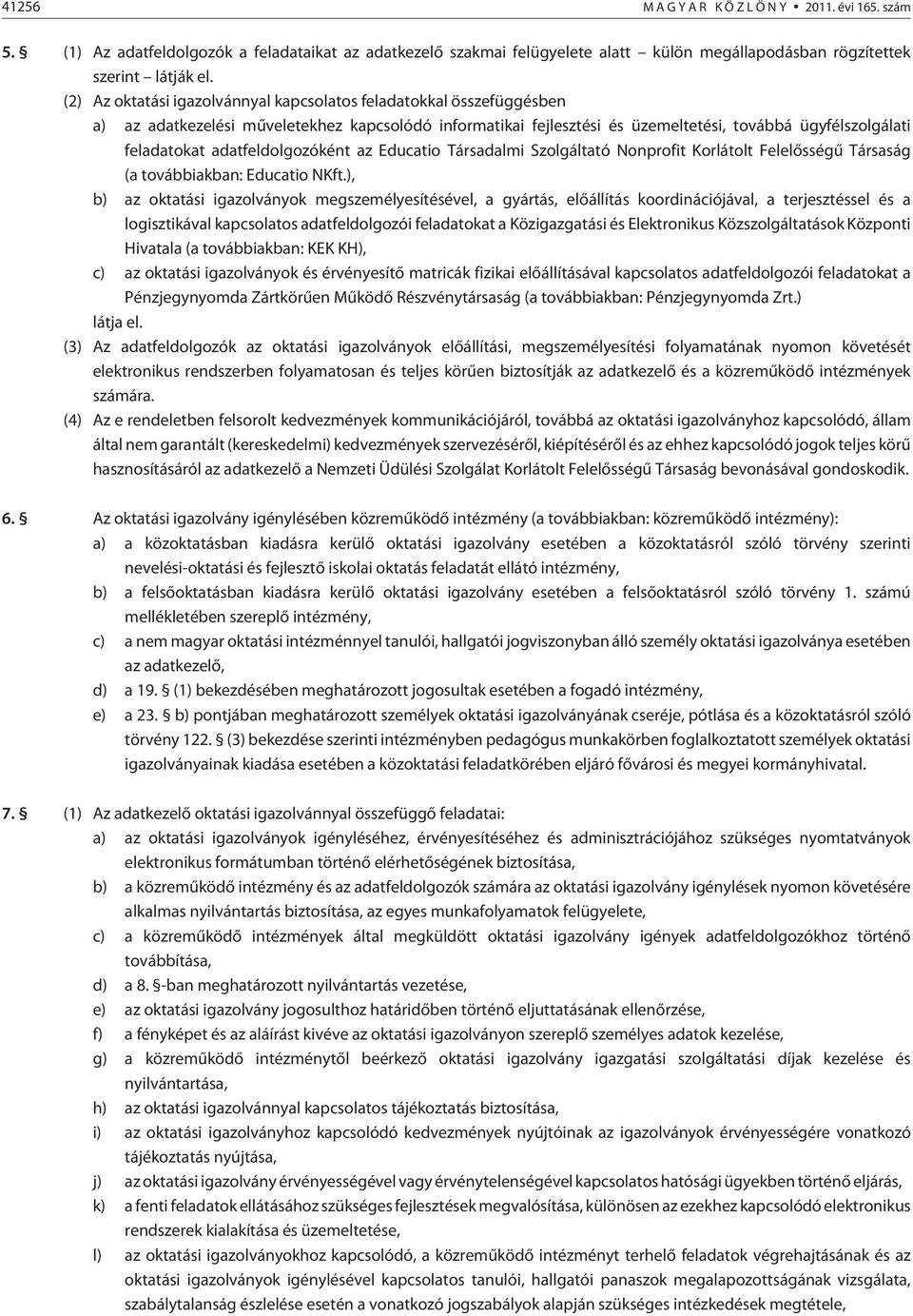 adatfeldolgozóként az Educatio Társadalmi Szolgáltató Nonprofit Korlátolt Felelõsségû Társaság (a továbbiakban: Educatio NKft.