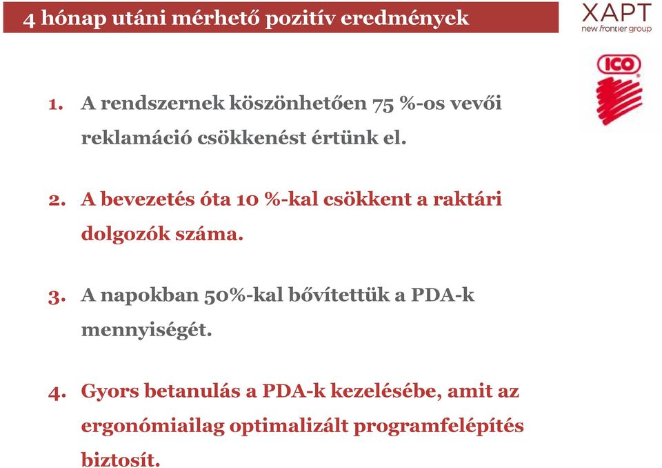 A bevezetés óta 10 %-kal csökkent a raktári dolgozók száma. 3.