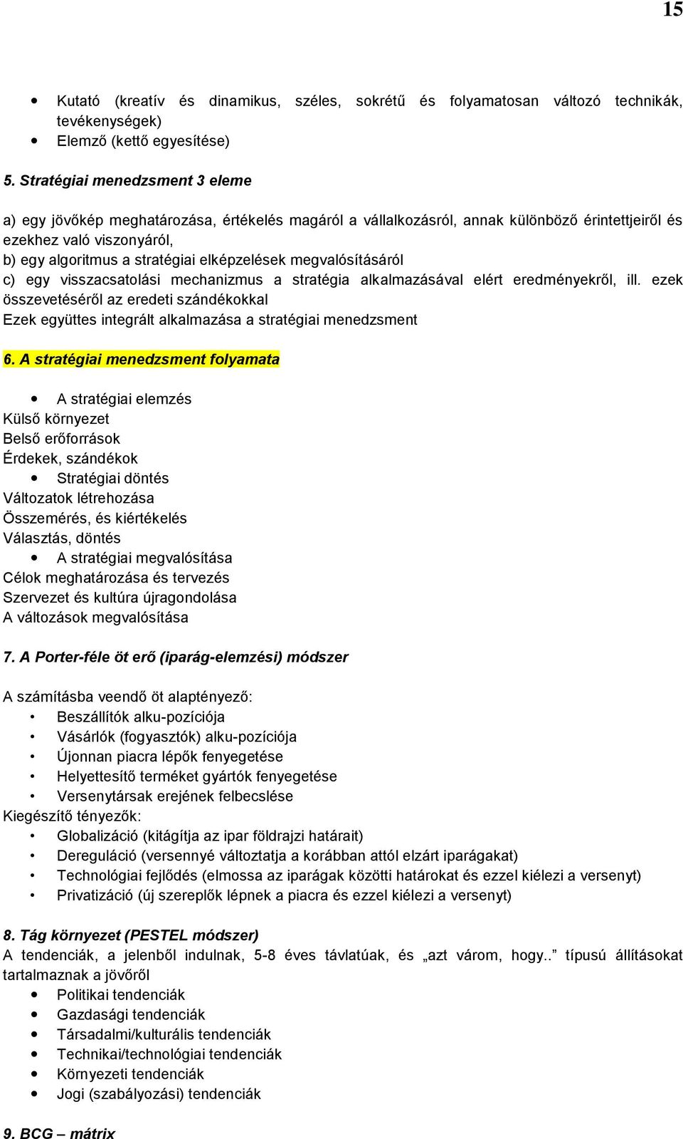 elképzelések megvalósításáról c) egy visszacsatolási mechanizmus a stratégia alkalmazásával elért eredményekről, ill.