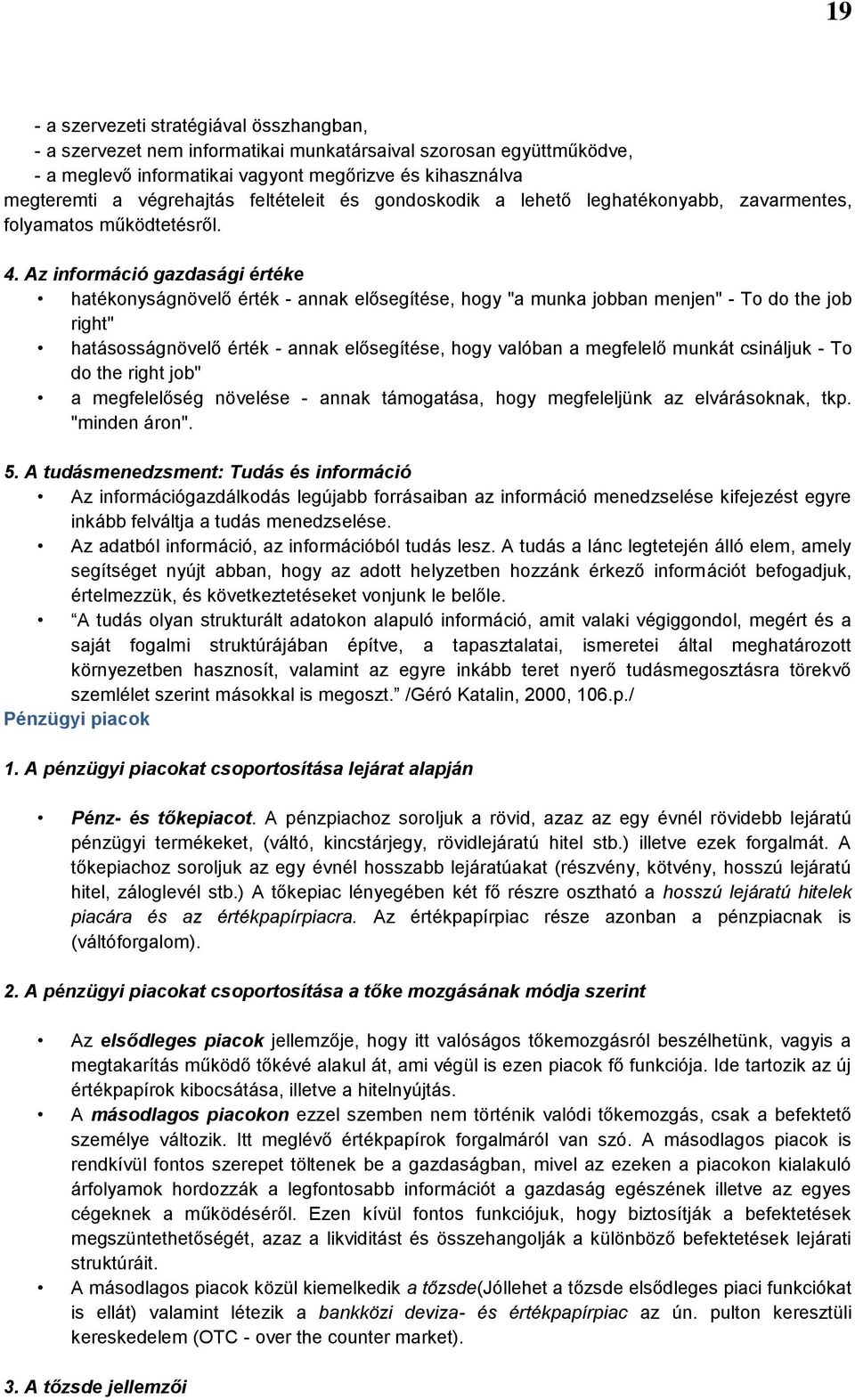 Az információ gazdasági értéke hatékonyságnövelő érték - annak elősegítése, hogy "a munka jobban menjen" - To do the job right" hatásosságnövelő érték - annak elősegítése, hogy valóban a megfelelő