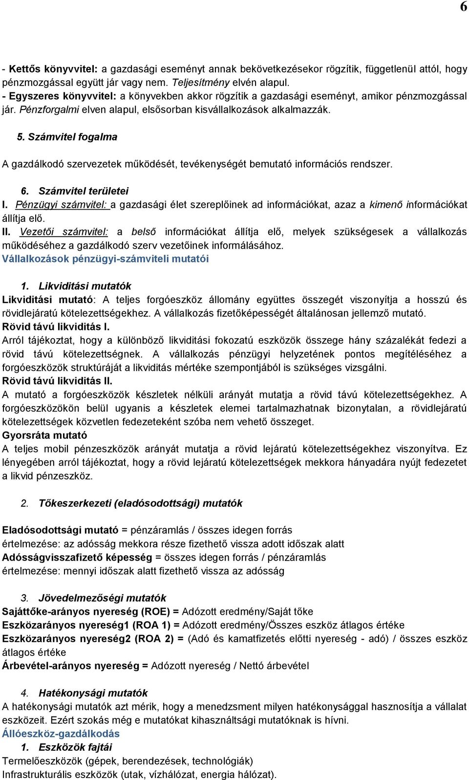 Számvitel fogalma A gazdálkodó szervezetek működését, tevékenységét bemutató információs rendszer. 6. Számvitel területei I.